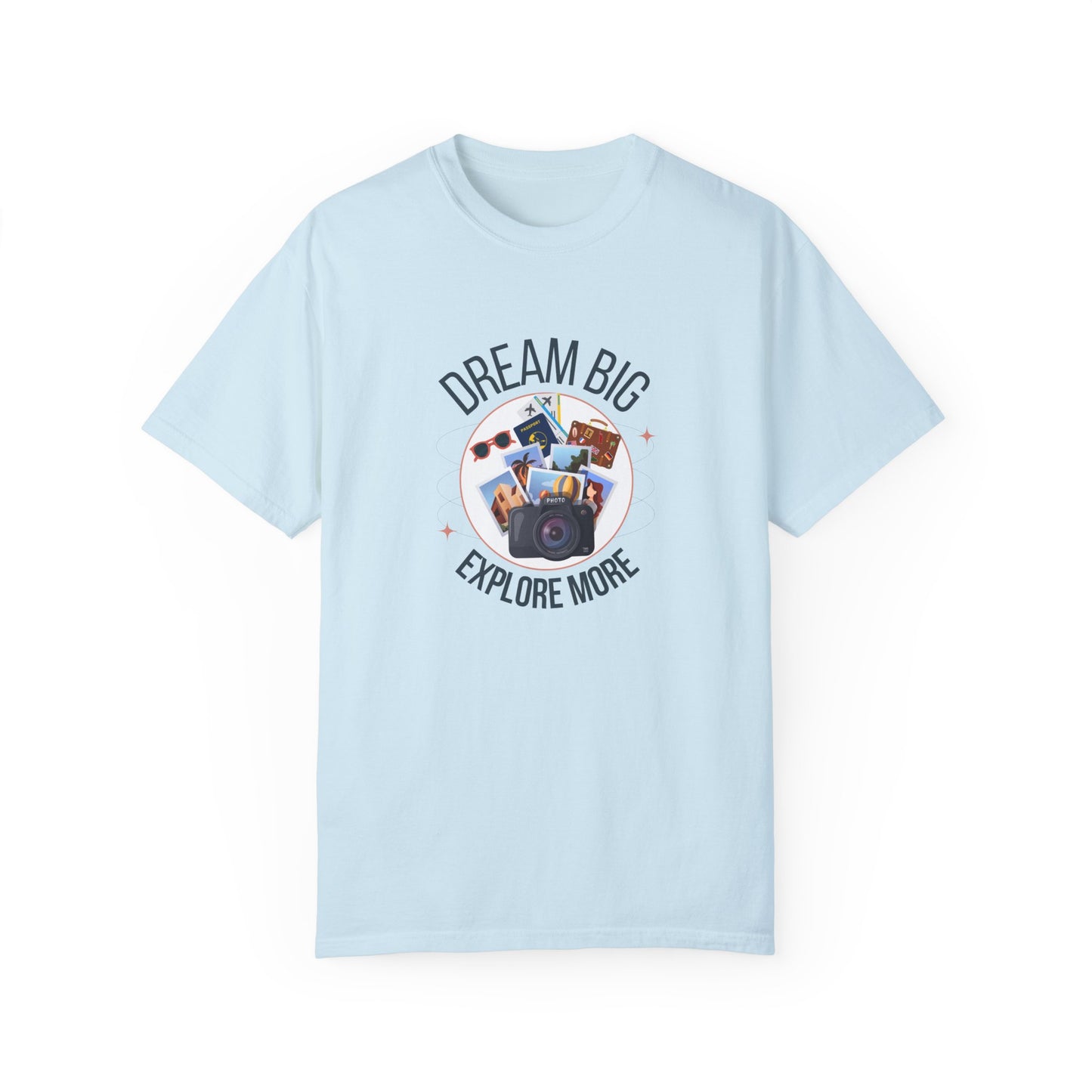 Dream Big Explore More Travel More Gift T-Shirt Unisex Garment-Dyed T-shirt