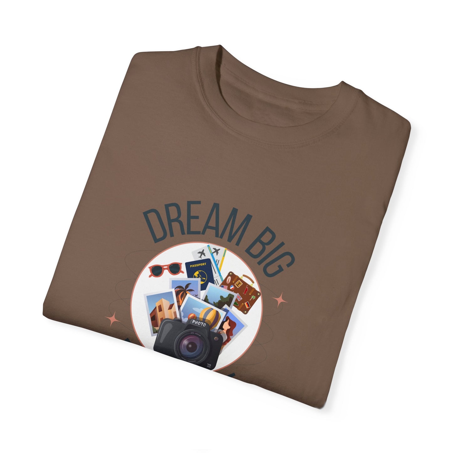 Dream Big Explore More Travel More Gift T-Shirt Unisex Garment-Dyed T-shirt