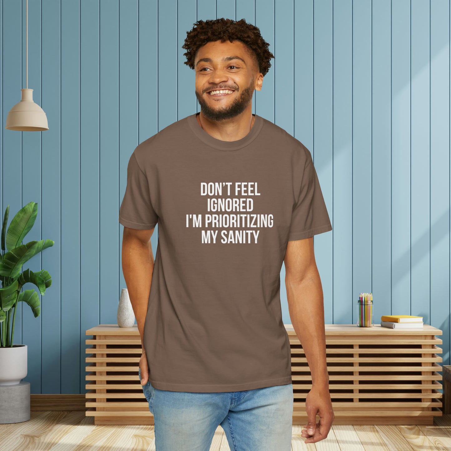 Don't Feel Ignored. Self Prioritizing T-Shirt Unisex Garment-Dyed T-shirt