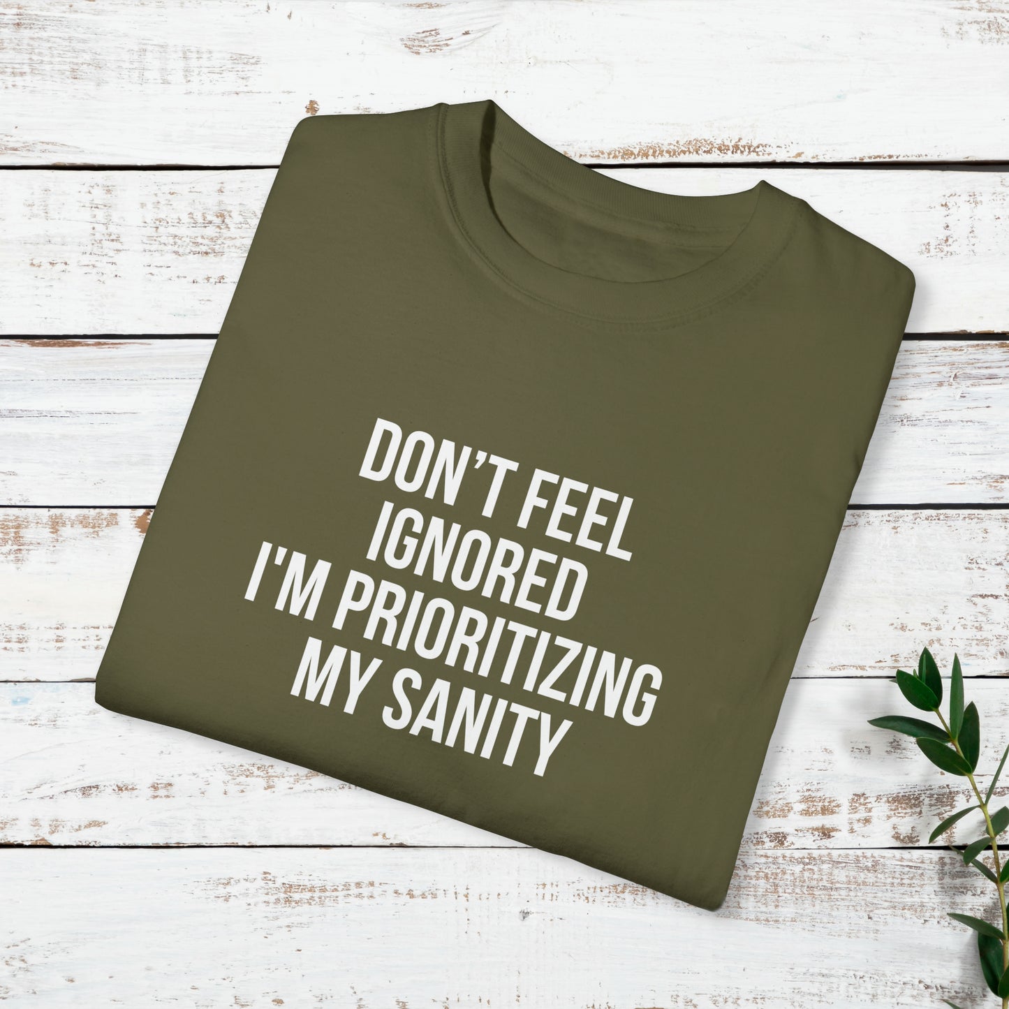 Don't Feel Ignored. Self Prioritizing T-Shirt Unisex Garment-Dyed T-shirt