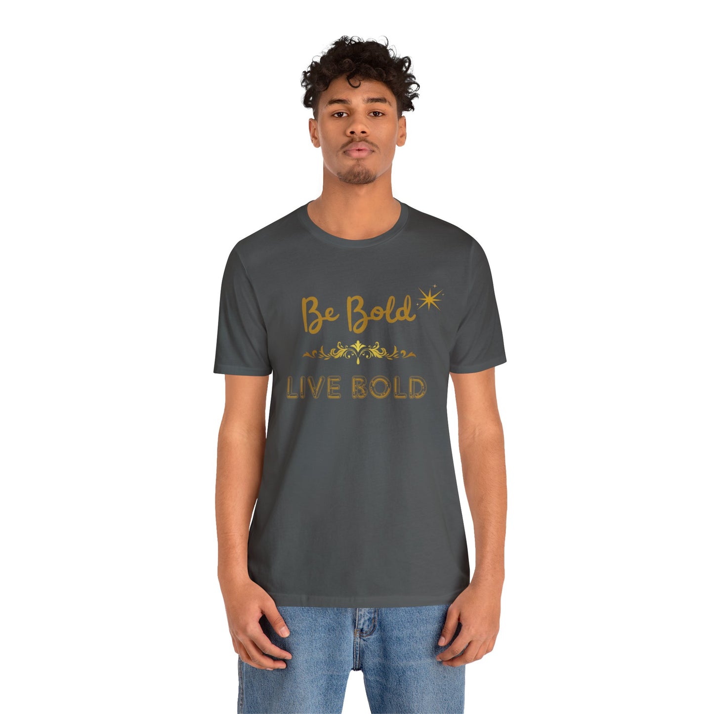 Be Bold Motivational and Inspirational Gift T-Shirt