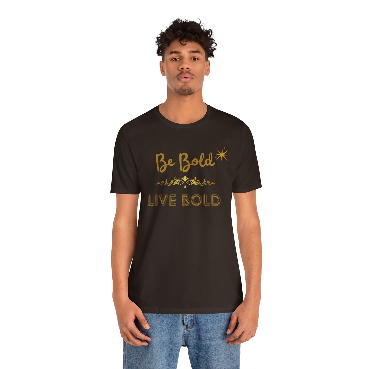 Be Bold Motivational and Inspirational Gift T-Shirt