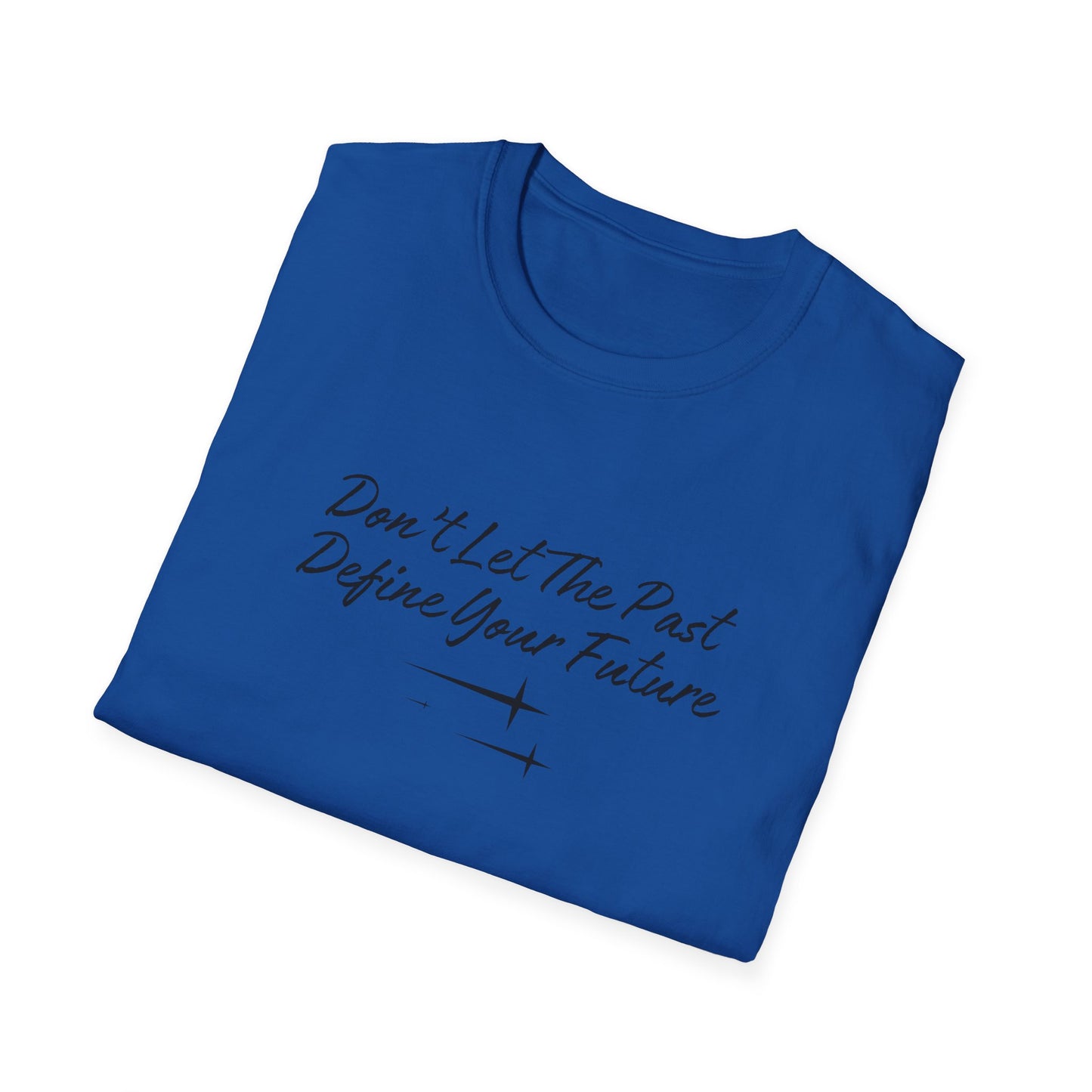 The Future is Yours Don't Let the Past Define You Look forward Gift Unisex Softstyle T-Shirt