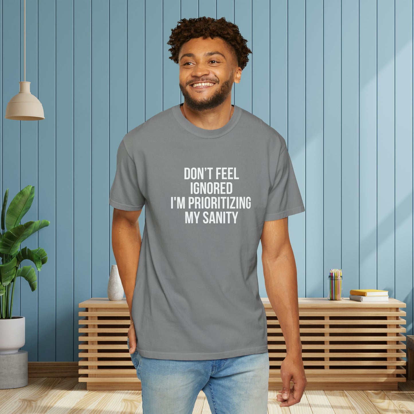 Don't Feel Ignored. Self Prioritizing T-Shirt Unisex Garment-Dyed T-shirt