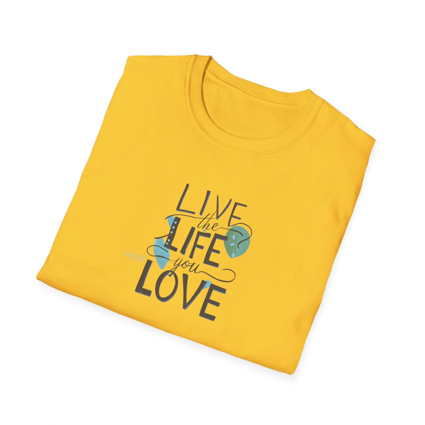 Live the Life You Love T-Shirt, Love Your Life Gift T-Shirt, Inspirational Unisex Softstyle T-Shirt