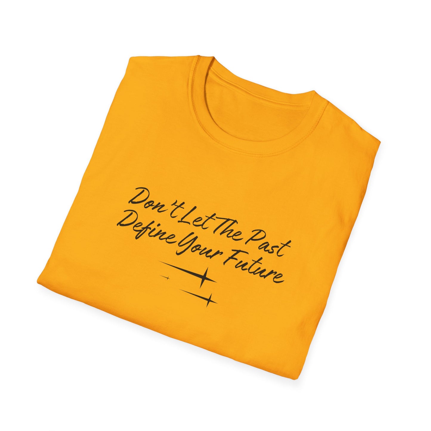 The Future is Yours Don't Let the Past Define You Look forward Gift Unisex Softstyle T-Shirt