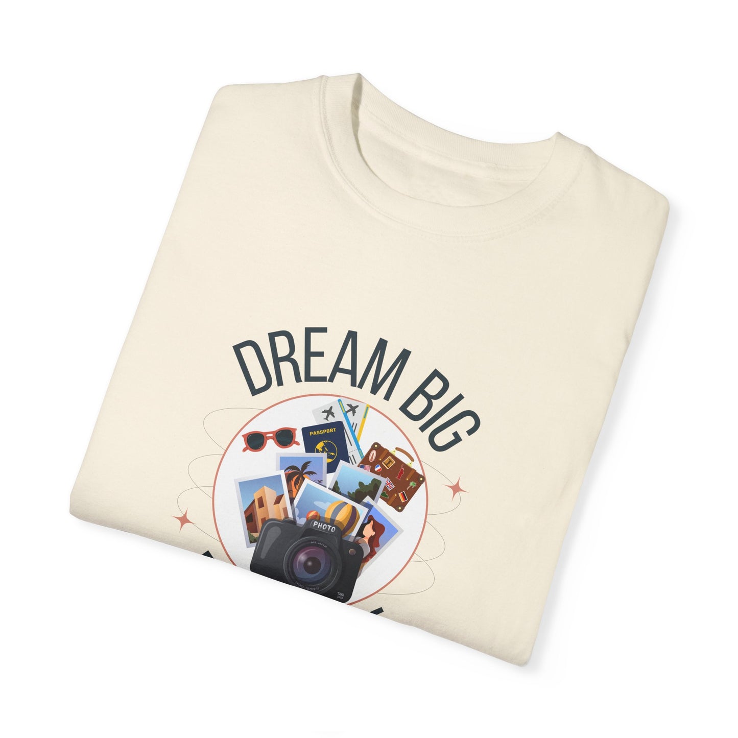 Dream Big Explore More Travel More Gift T-Shirt Unisex Garment-Dyed T-shirt