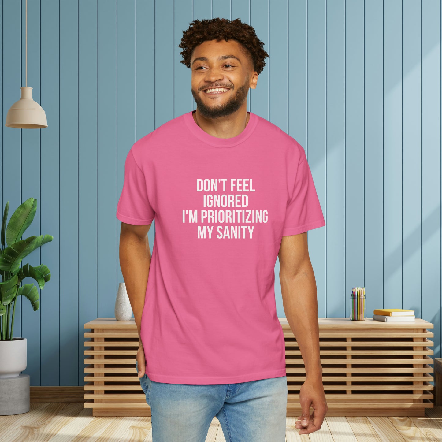 Don't Feel Ignored. Self Prioritizing T-Shirt Unisex Garment-Dyed T-shirt