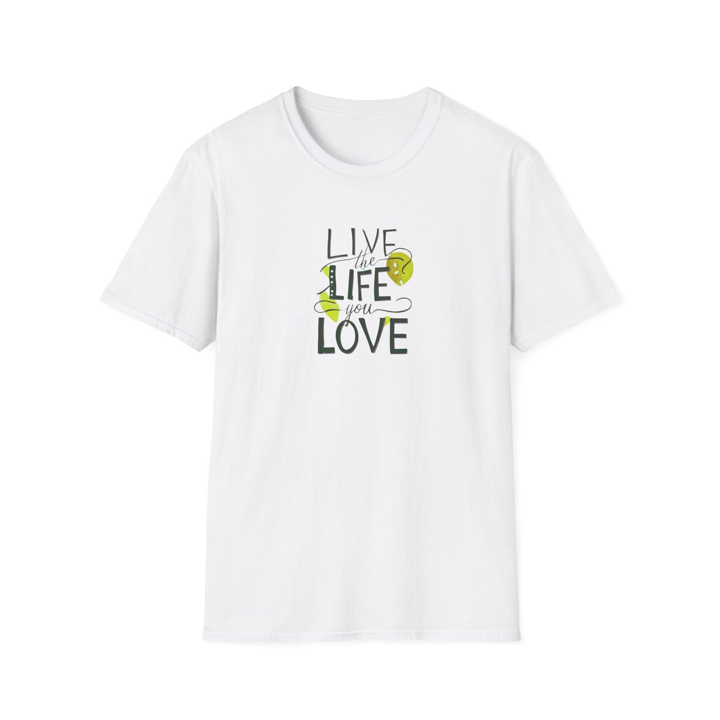 Live the Life You Love T-Shirt, Love Your Life Gift T-Shirt, Inspirational Unisex Softstyle T-Shirt