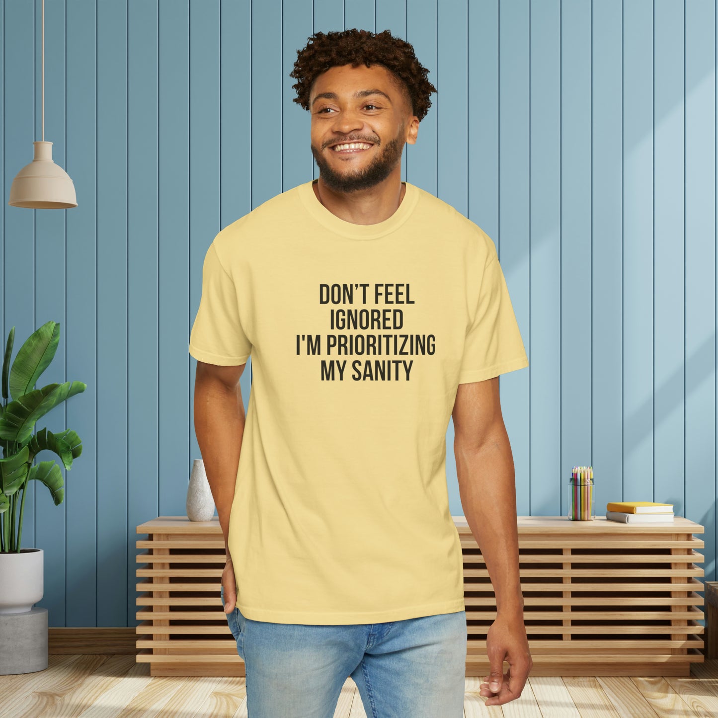 Don't Feel Ignored. Self Prioritizing T-Shirt Unisex Garment-Dyed T-shirt