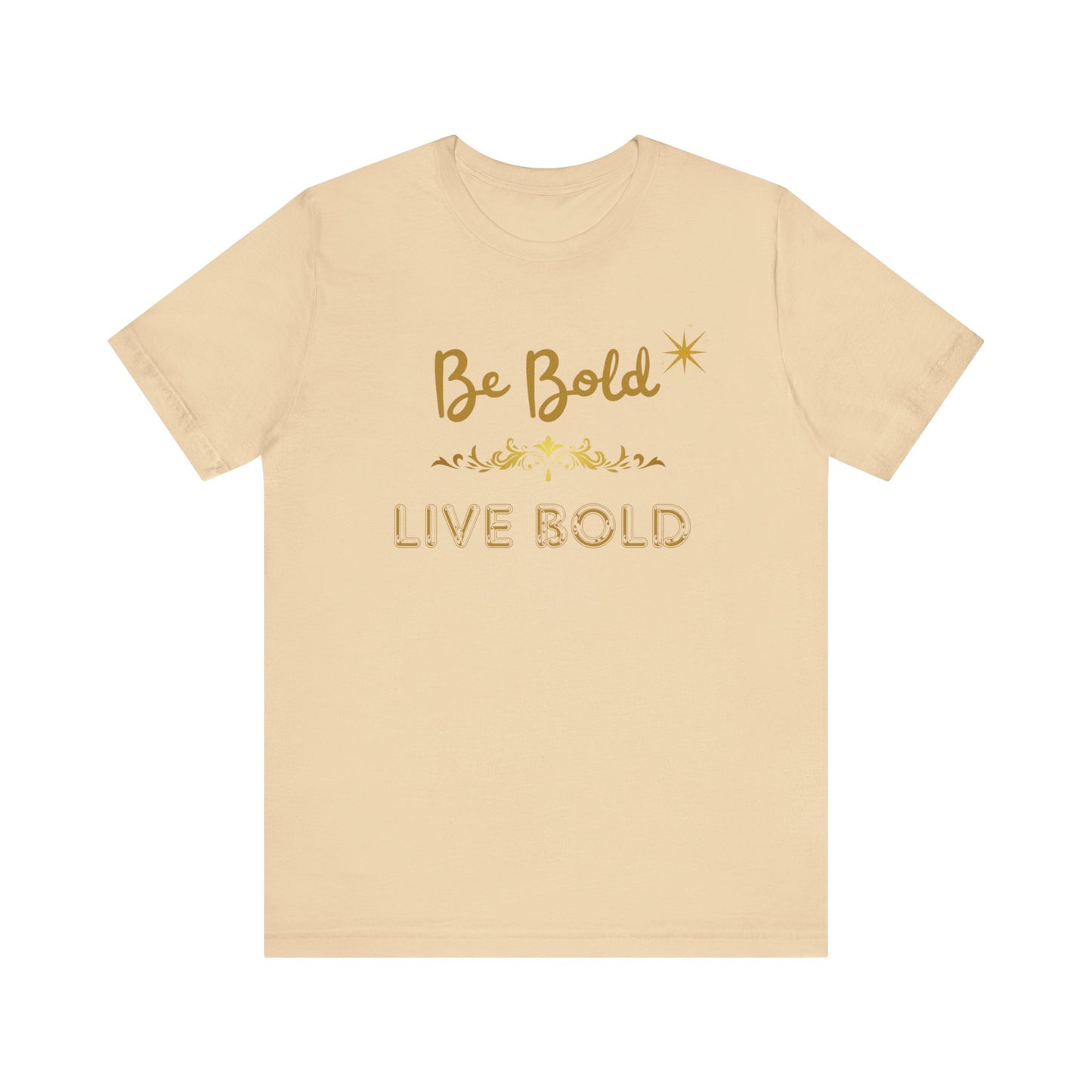 Be Bold Motivational and Inspirational Gift T-Shirt