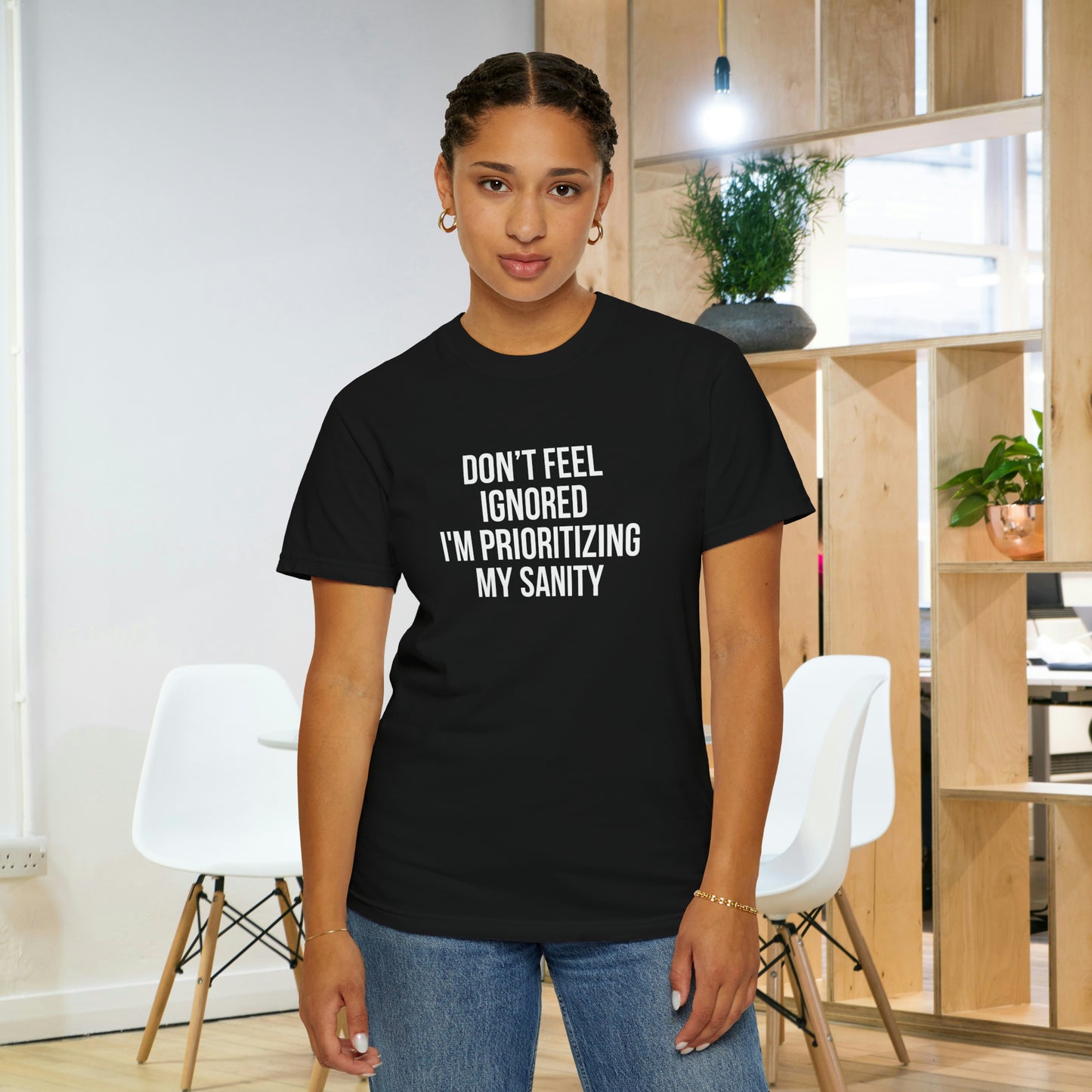 Don't Feel Ignored. Self Prioritizing T-Shirt Unisex Garment-Dyed T-shirt