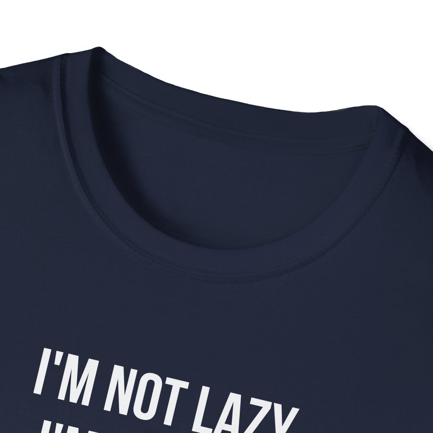 I'm not lazy T-shirt, Witty sayings Unisex Softstyle T-Shirt