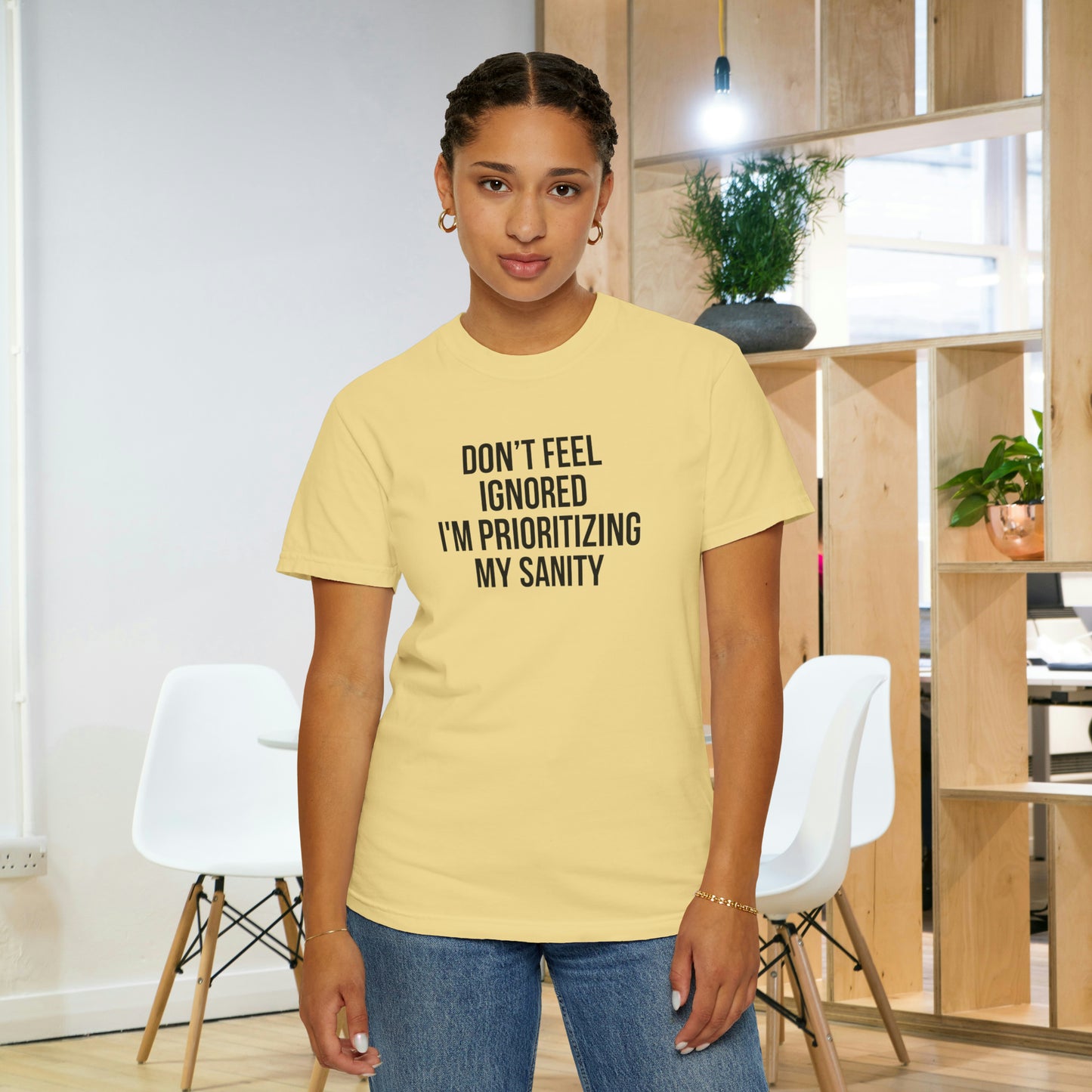 Don't Feel Ignored. Self Prioritizing T-Shirt Unisex Garment-Dyed T-shirt