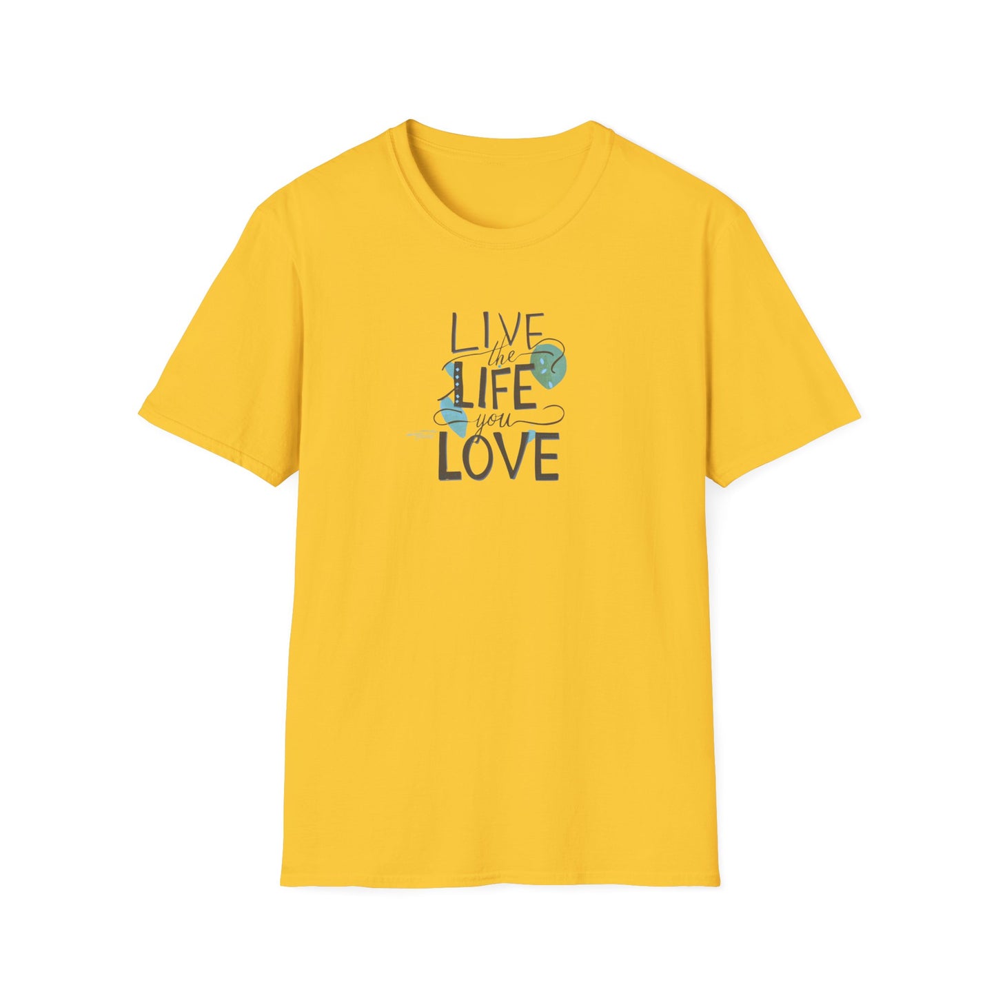 Live the Life You Love T-Shirt, Love Your Life Gift T-Shirt, Inspirational Unisex Softstyle T-Shirt