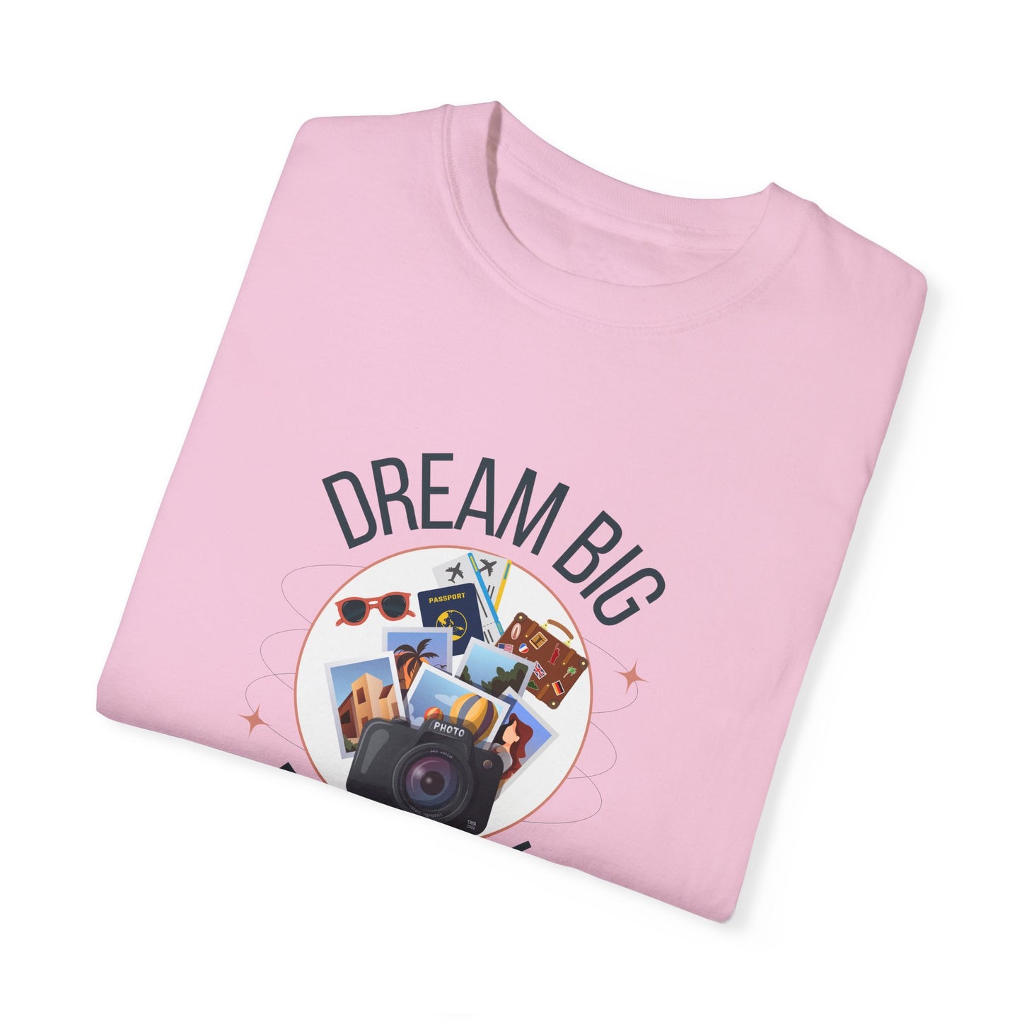 Dream Big Explore More Travel More Gift T-Shirt Unisex Garment-Dyed T-shirt