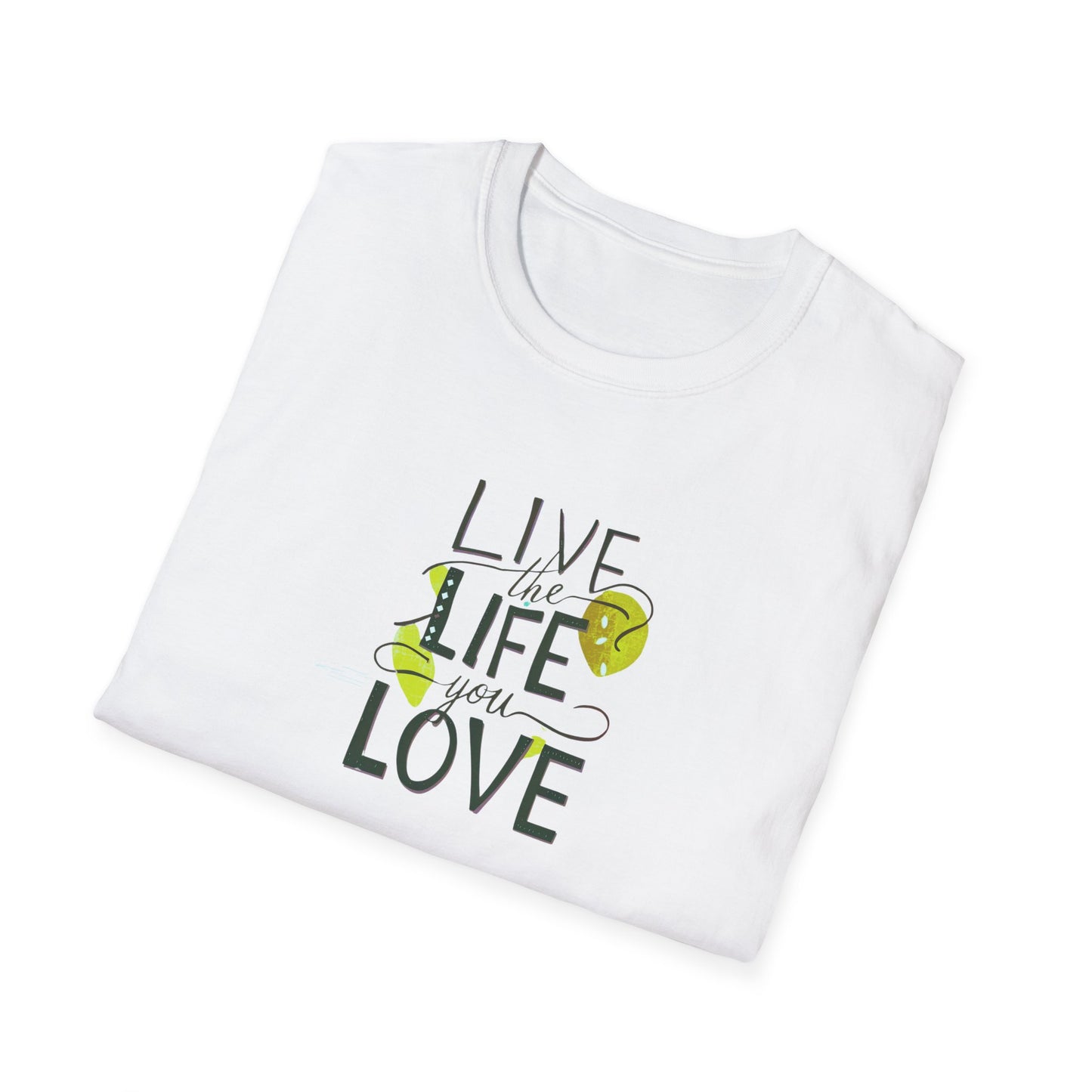 Live the Life You Love T-Shirt, Love Your Life Gift T-Shirt, Inspirational Unisex Softstyle T-Shirt