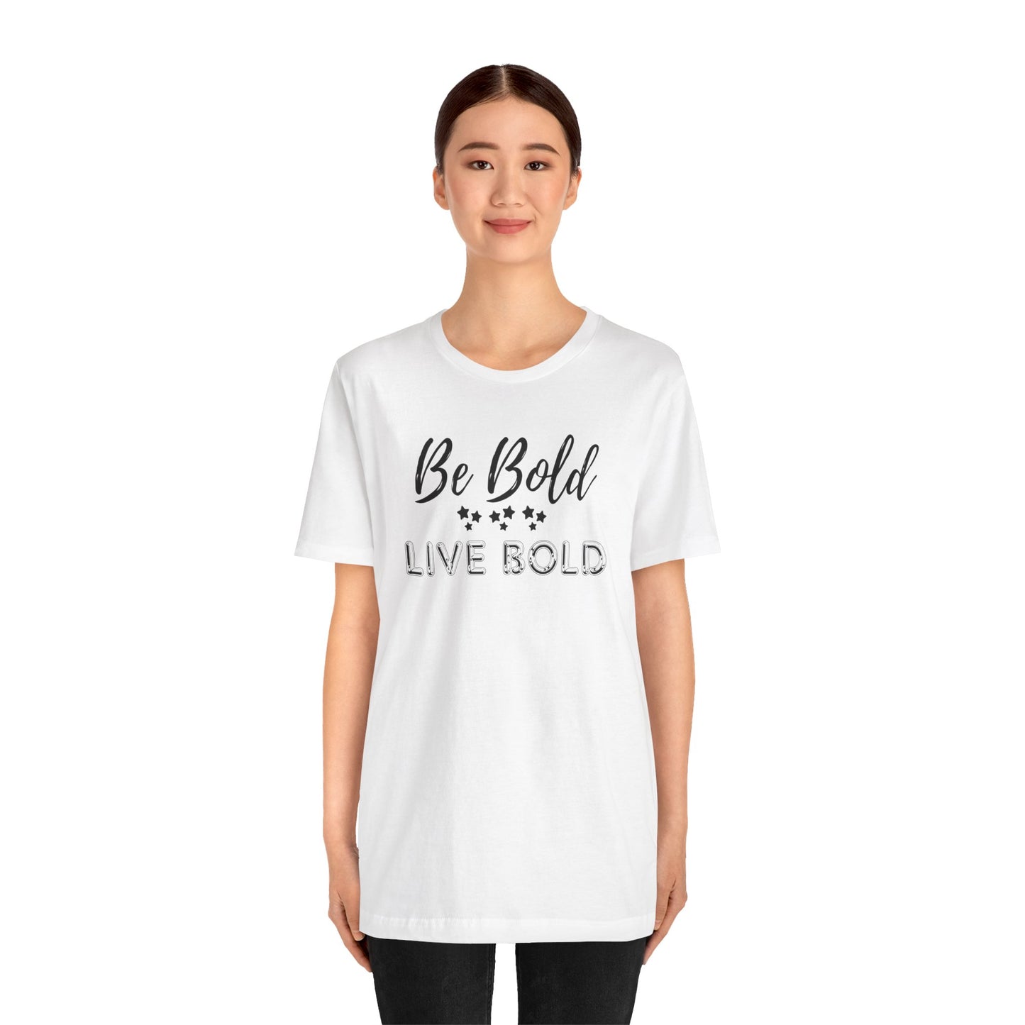 Be Bold Motivational and Inspirational Gift T-Shirt