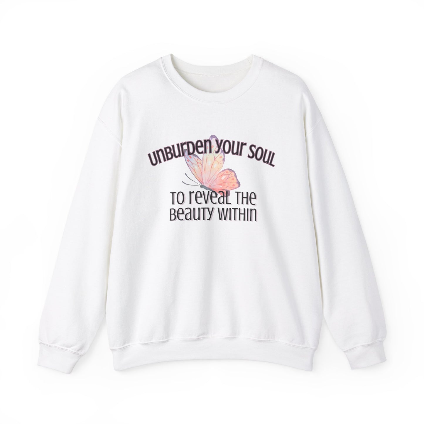 Unburden Your Soul,  Motivational and Inspirational Gift Sweatshirt