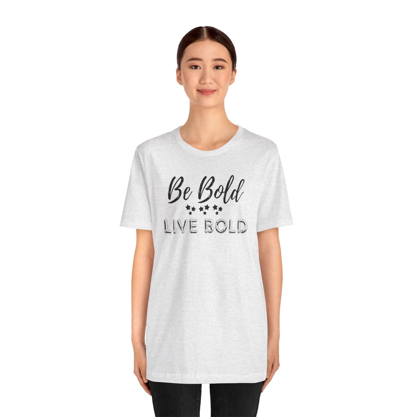 Be Bold Motivational and Inspirational Gift T-Shirt