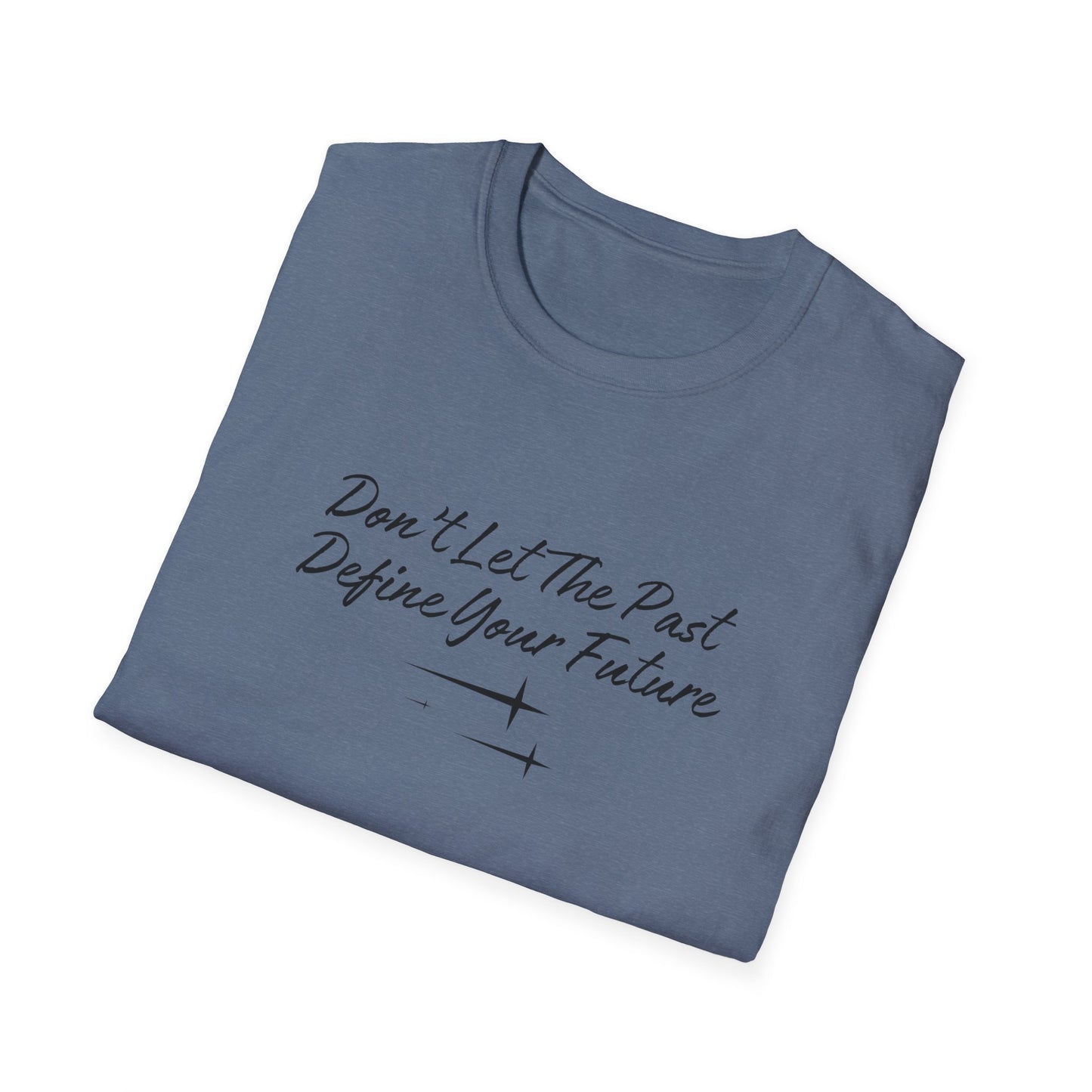 The Future is Yours Don't Let the Past Define You Look forward Gift Unisex Softstyle T-Shirt