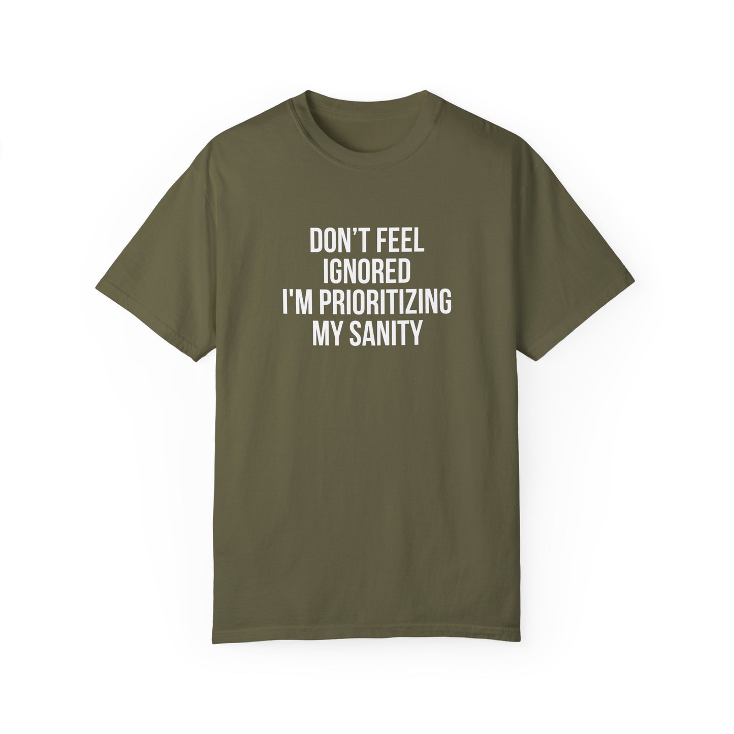 Don't Feel Ignored. Self Prioritizing T-Shirt Unisex Garment-Dyed T-shirt