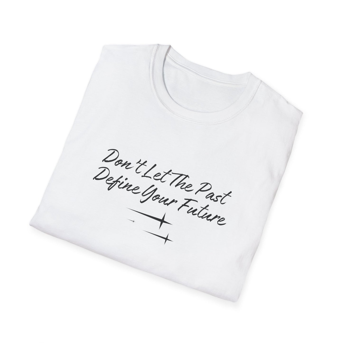 The Future is Yours Don't Let the Past Define You Look forward Gift Unisex Softstyle T-Shirt