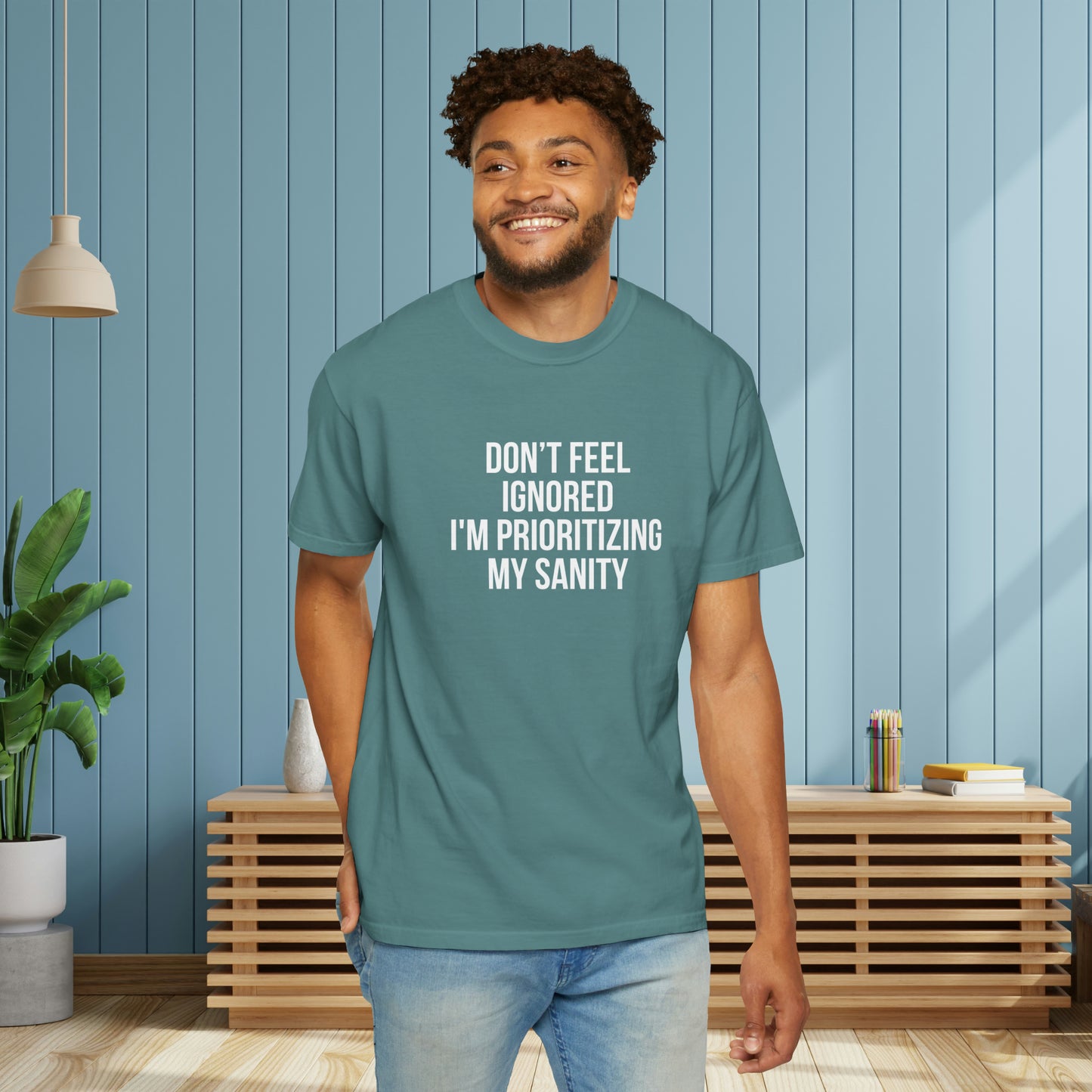 Don't Feel Ignored. Self Prioritizing T-Shirt Unisex Garment-Dyed T-shirt