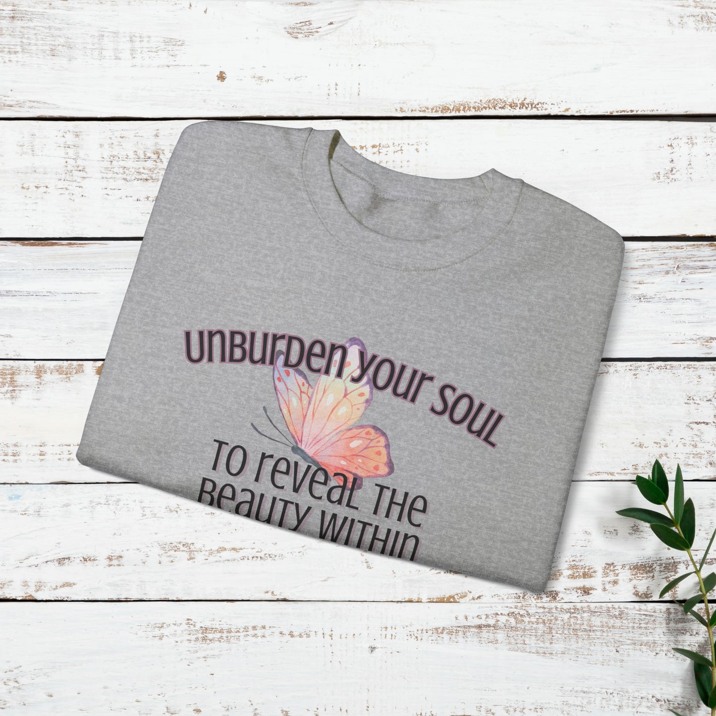 Unburden Your Soul,  Motivational and Inspirational Gift Sweatshirt