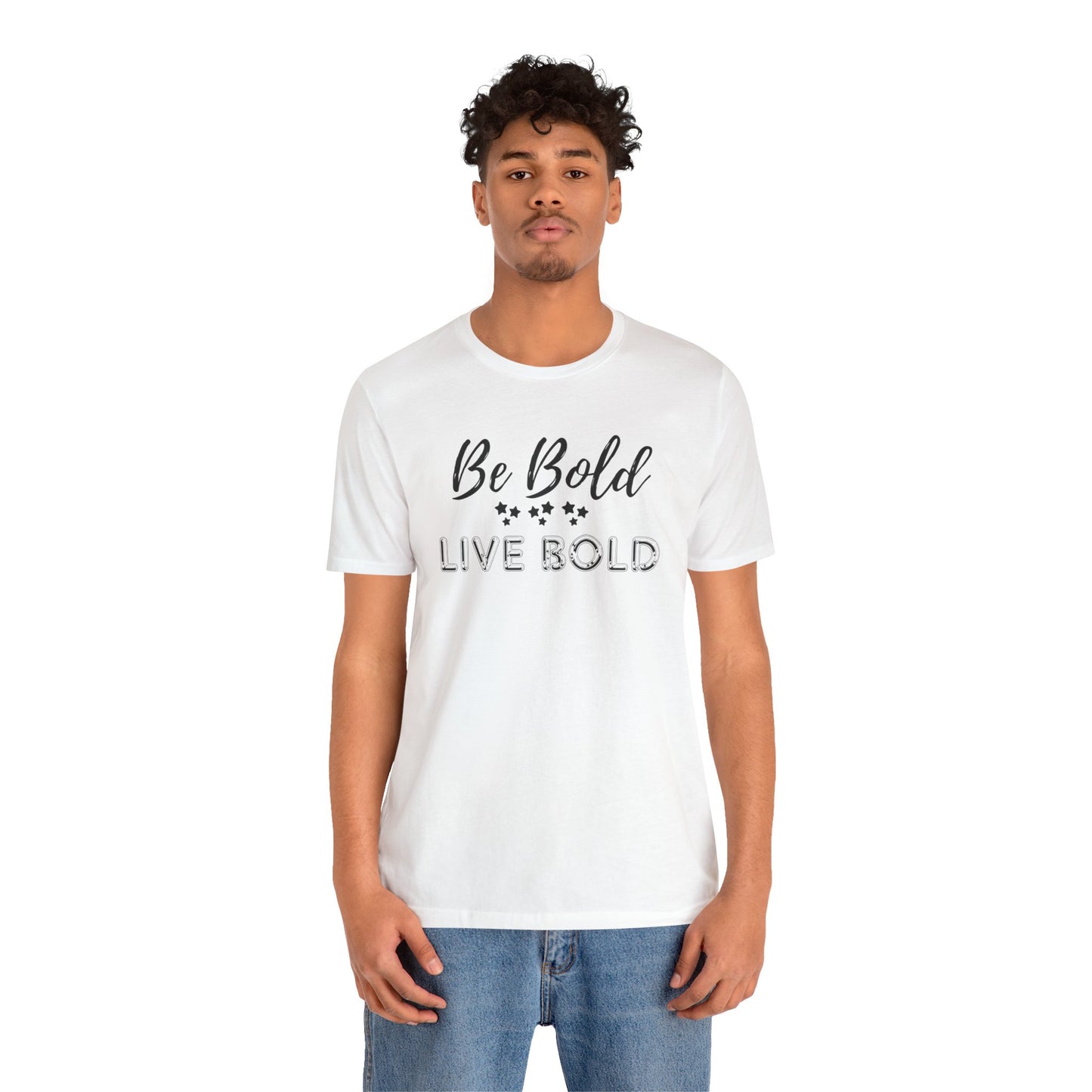 Be Bold Motivational and Inspirational Gift T-Shirt