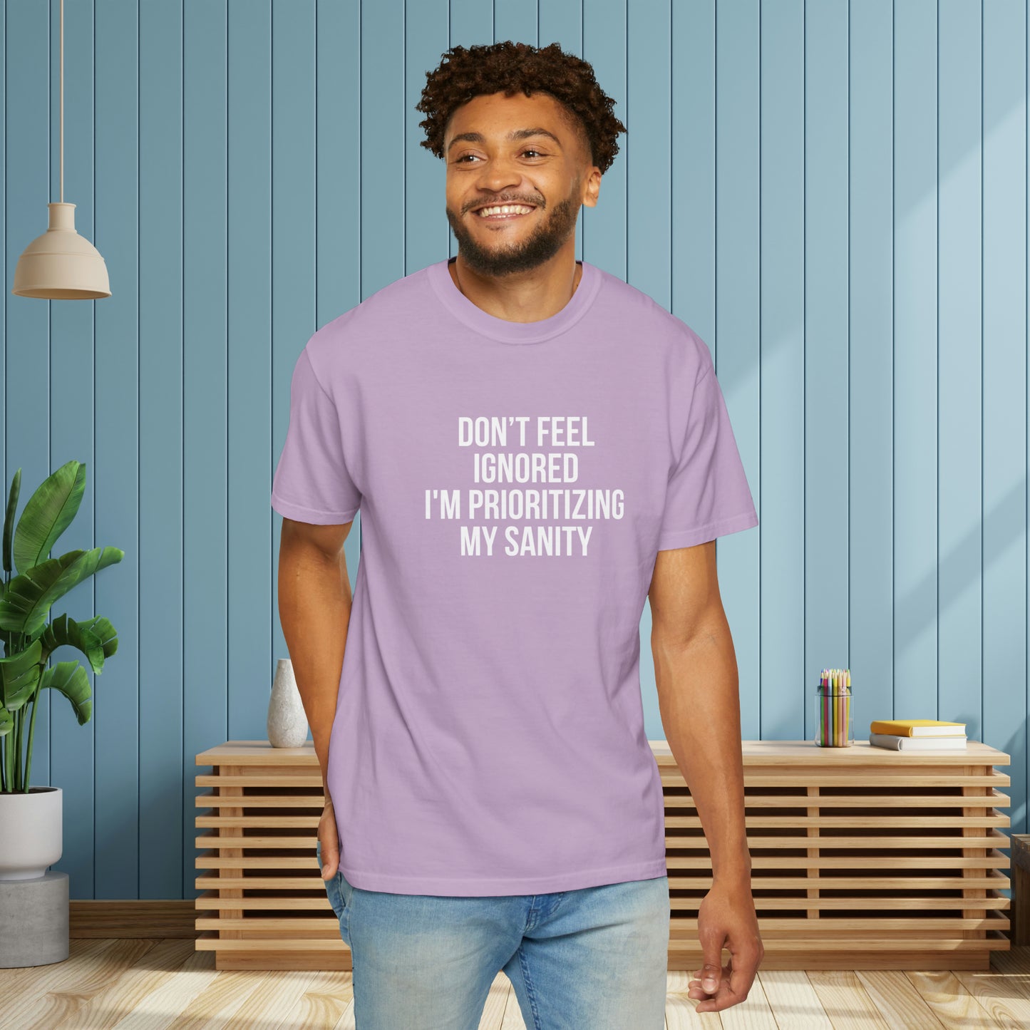 Don't Feel Ignored. Self Prioritizing T-Shirt Unisex Garment-Dyed T-shirt