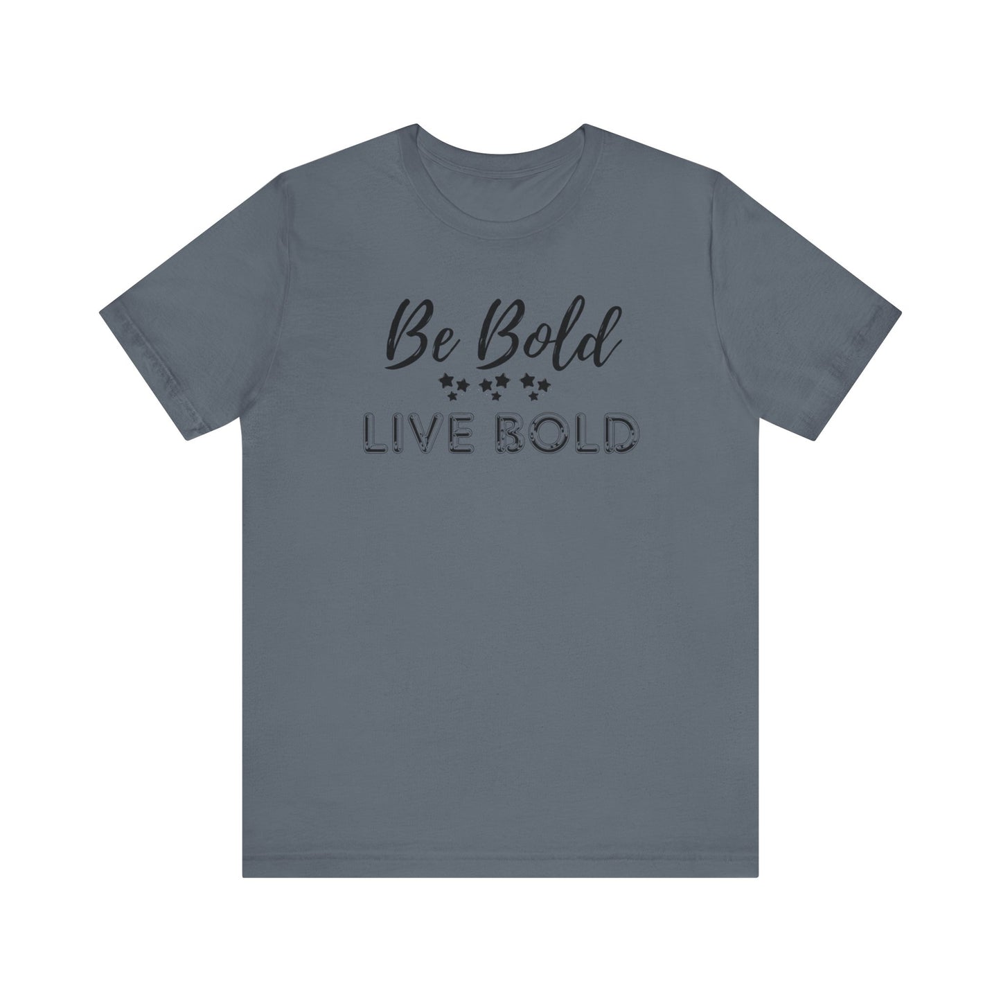 Be Bold Motivational and Inspirational Gift T-Shirt