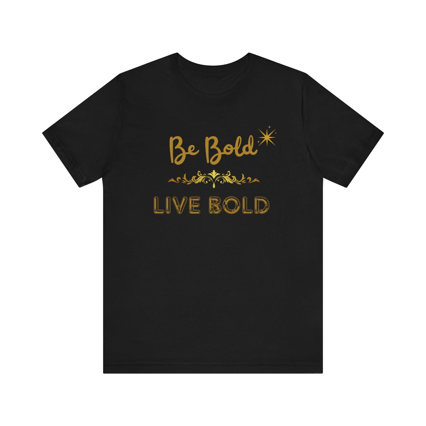 Be Bold Motivational and Inspirational Gift T-Shirt