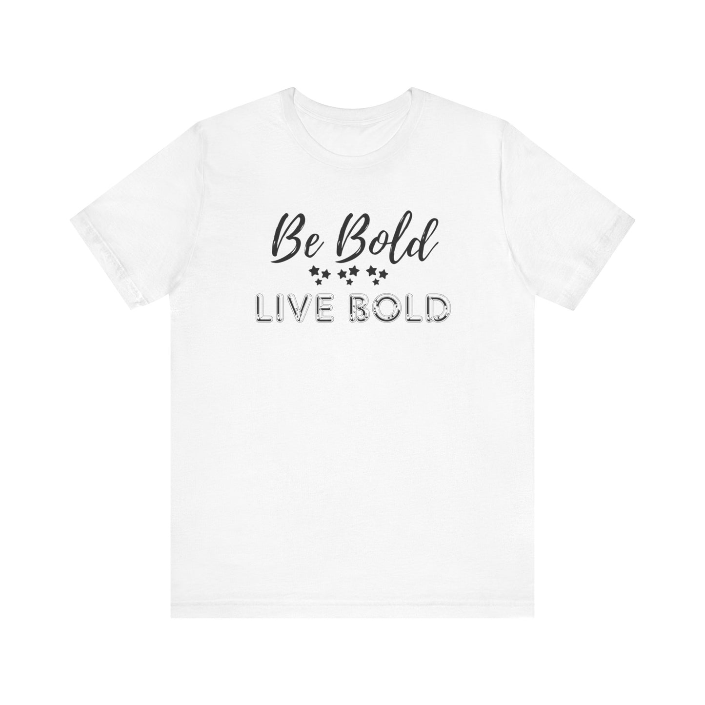 Be Bold Motivational and Inspirational Gift T-Shirt