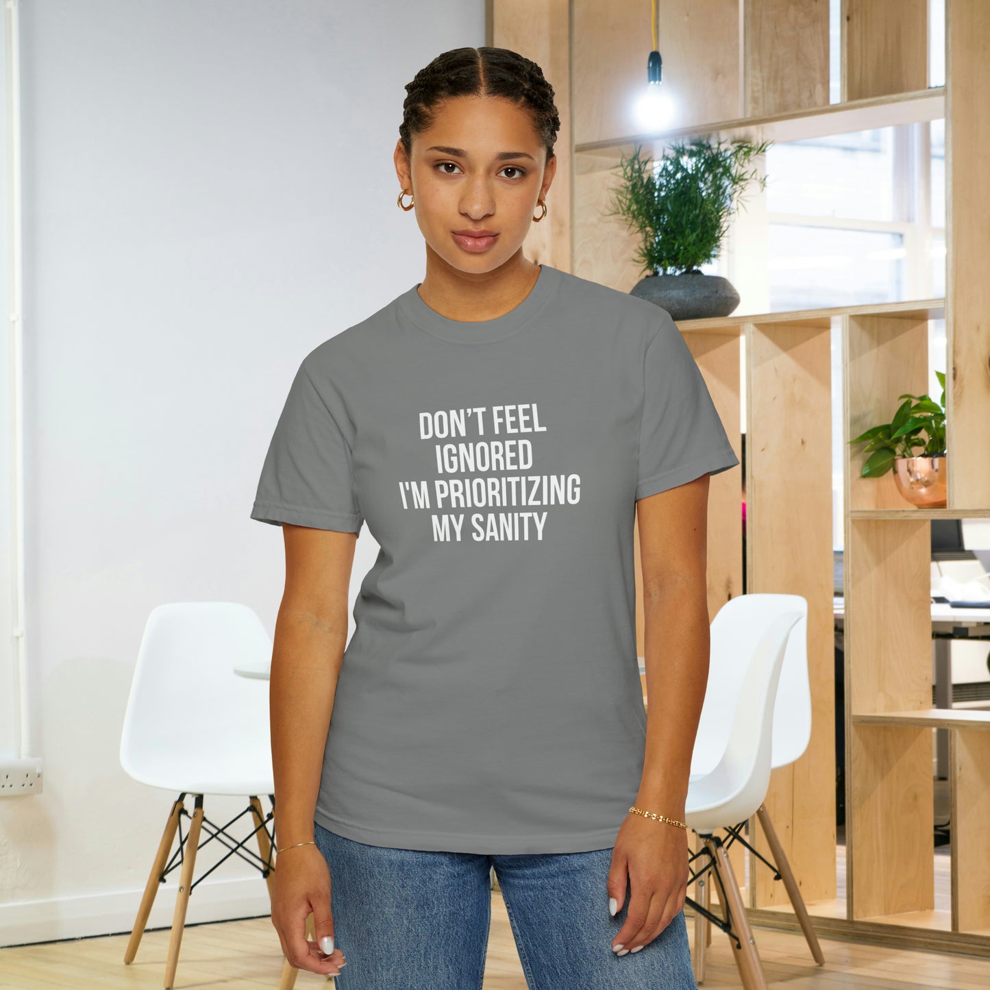 Don't Feel Ignored. Self Prioritizing T-Shirt Unisex Garment-Dyed T-shirt