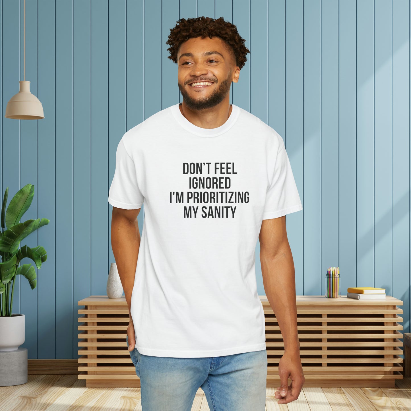 Don't Feel Ignored. Self Prioritizing T-Shirt Unisex Garment-Dyed T-shirt