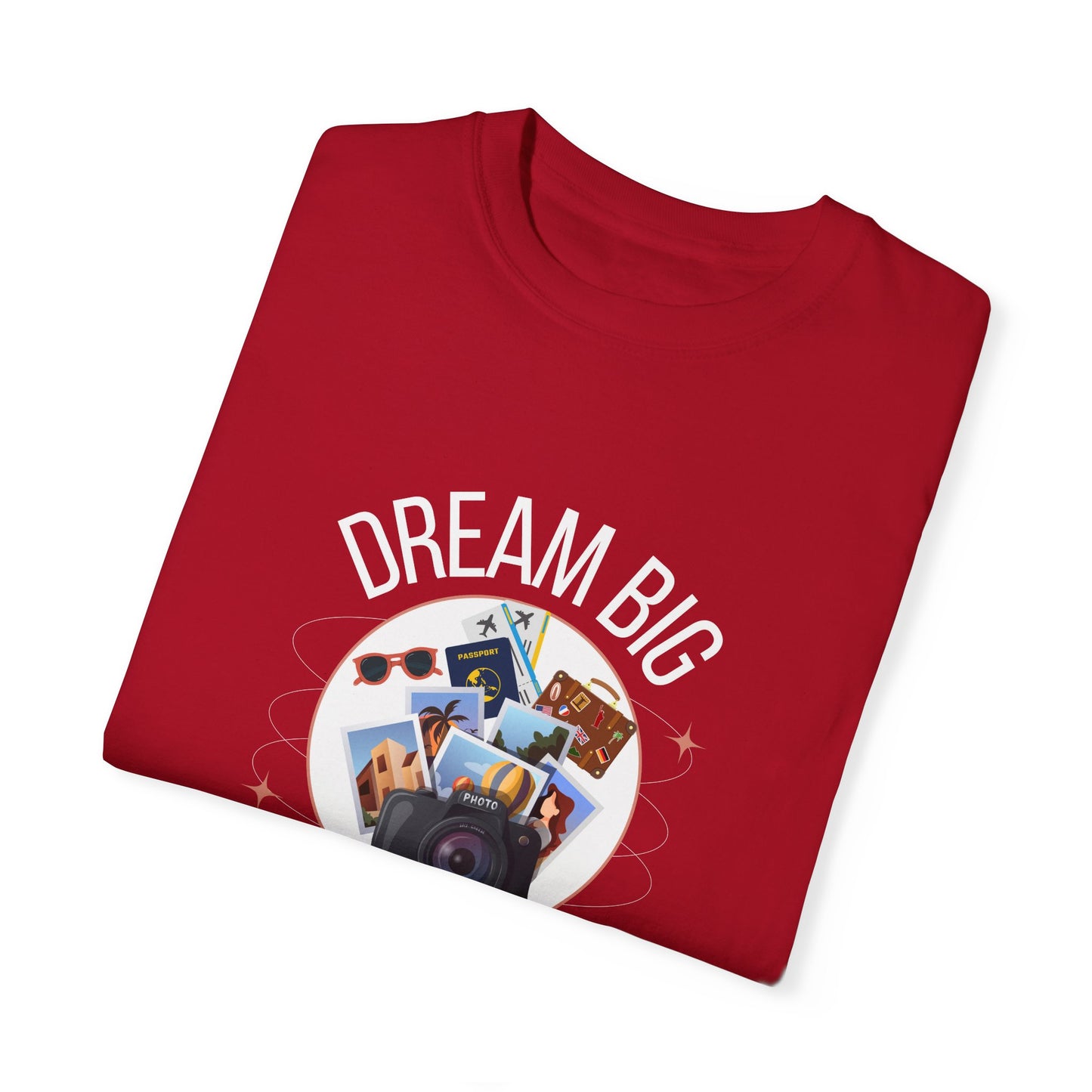 Dream Big Explore More Travel More Gift T-Shirt Unisex Garment-Dyed T-shirt