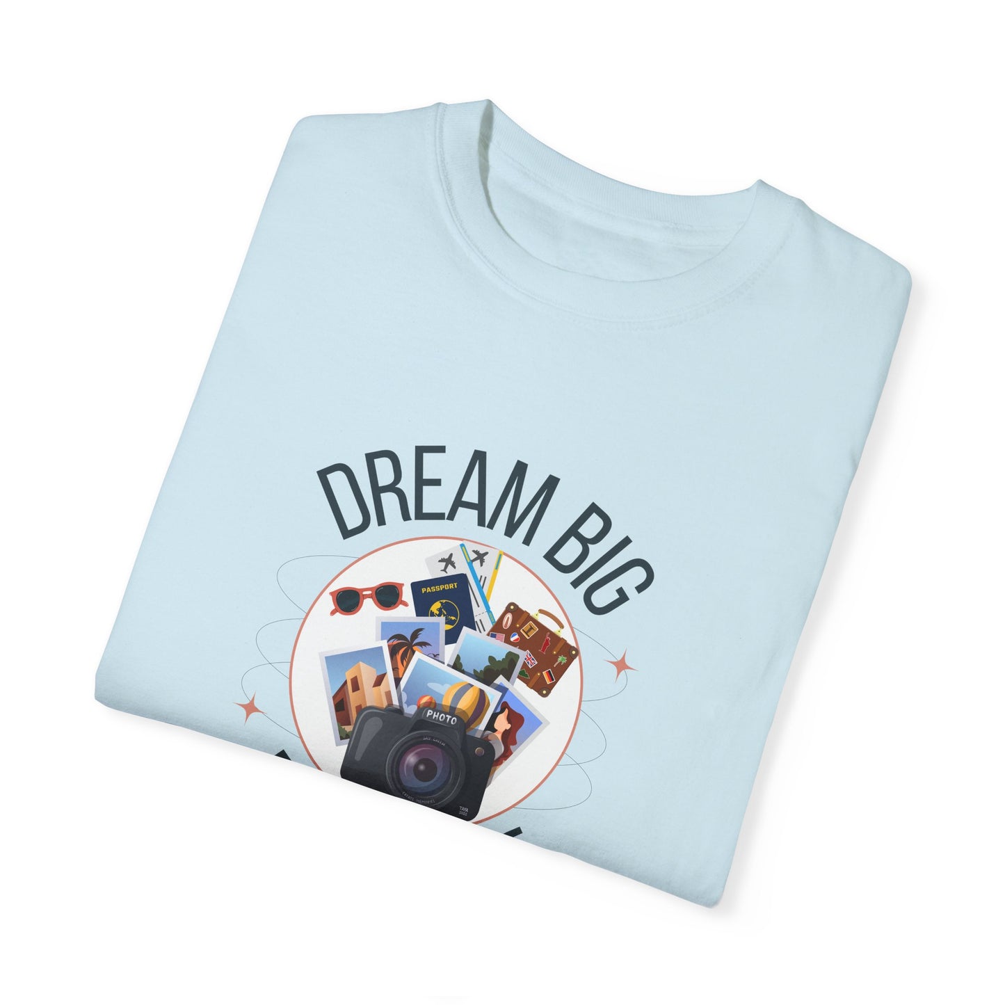 Dream Big Explore More Travel More Gift T-Shirt Unisex Garment-Dyed T-shirt