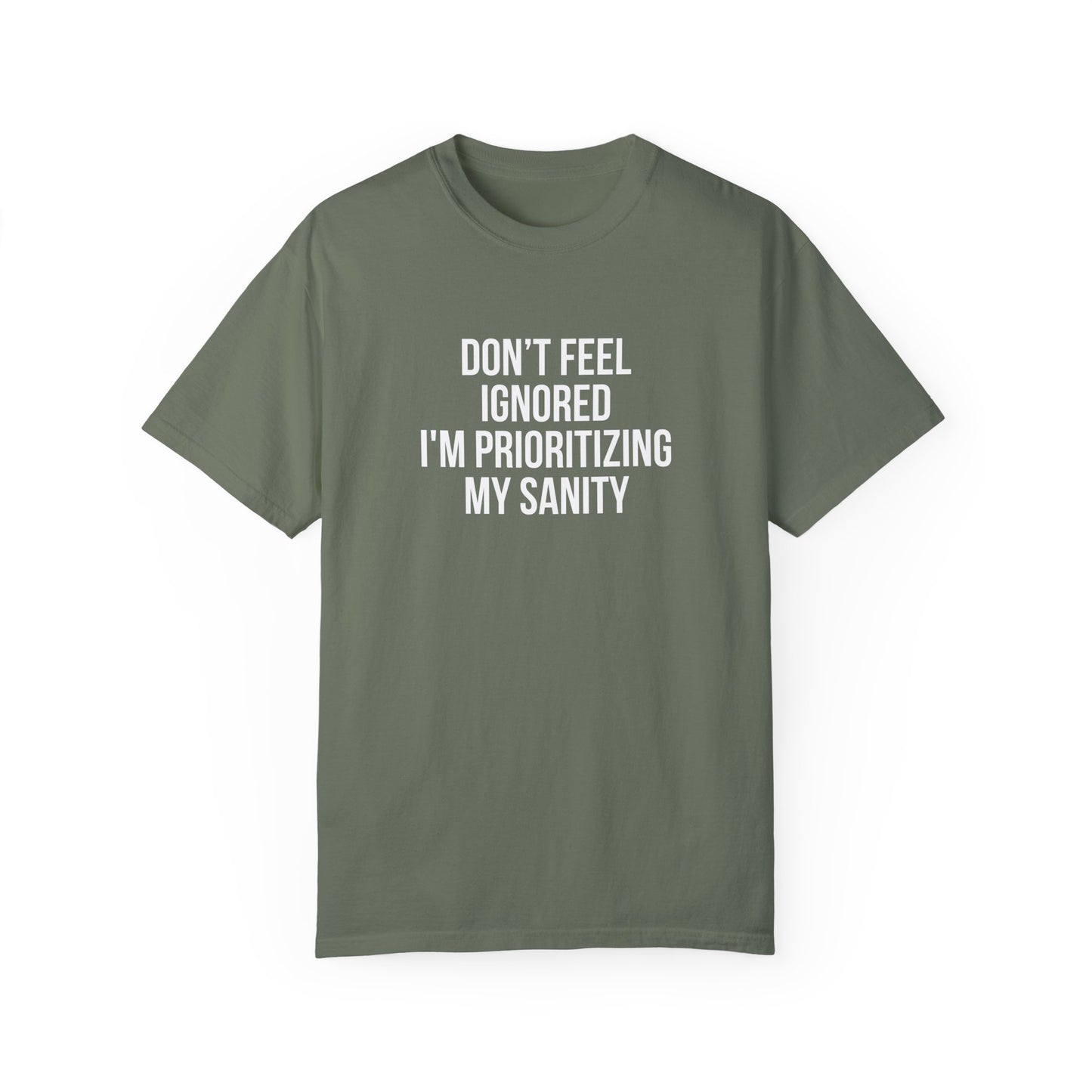 Don't Feel Ignored. Self Prioritizing T-Shirt Unisex Garment-Dyed T-shirt