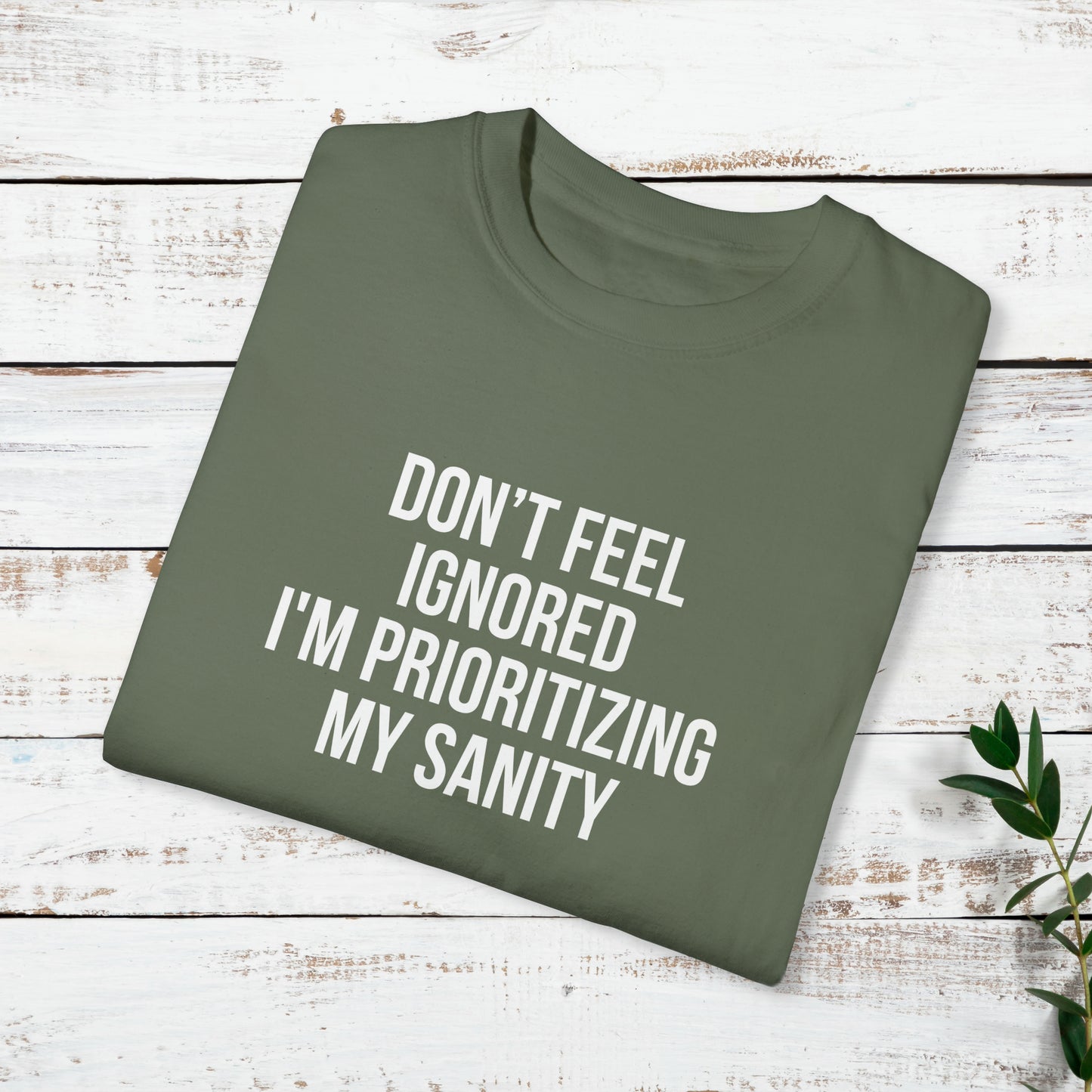 Don't Feel Ignored. Self Prioritizing T-Shirt Unisex Garment-Dyed T-shirt