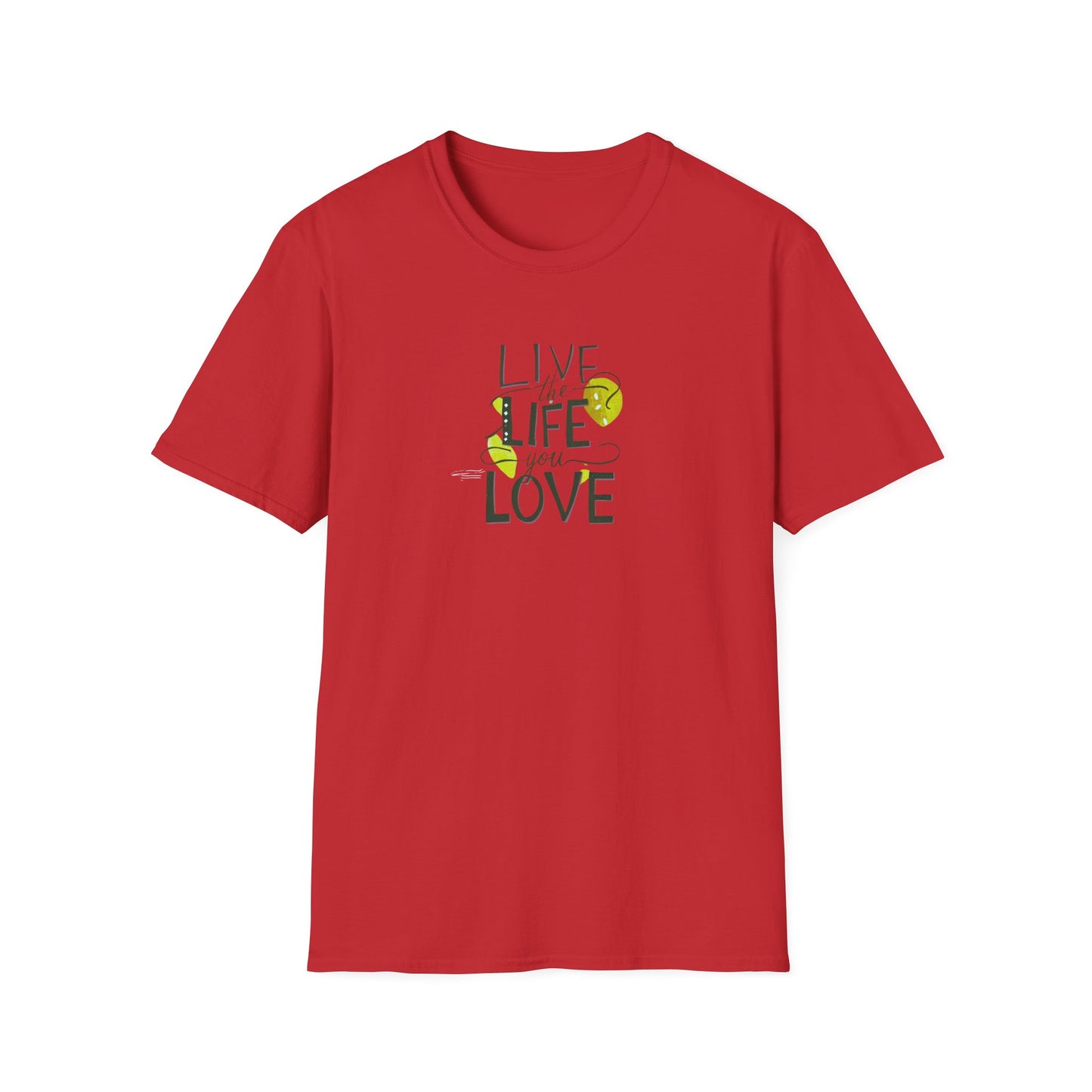 Live the Life You Love T-Shirt, Love Your Life Gift T-Shirt, Inspirational Unisex Softstyle T-Shirt