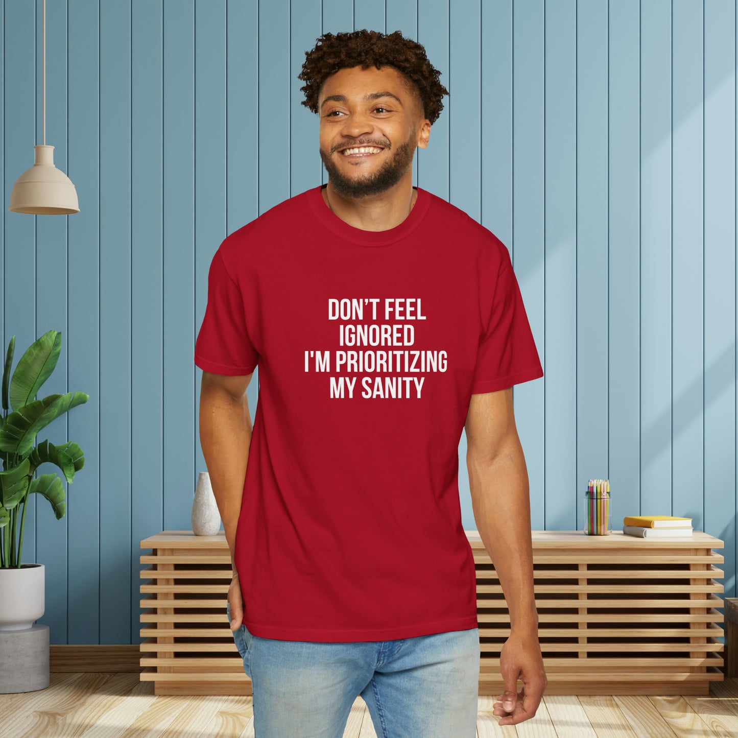 Don't Feel Ignored. Self Prioritizing T-Shirt Unisex Garment-Dyed T-shirt