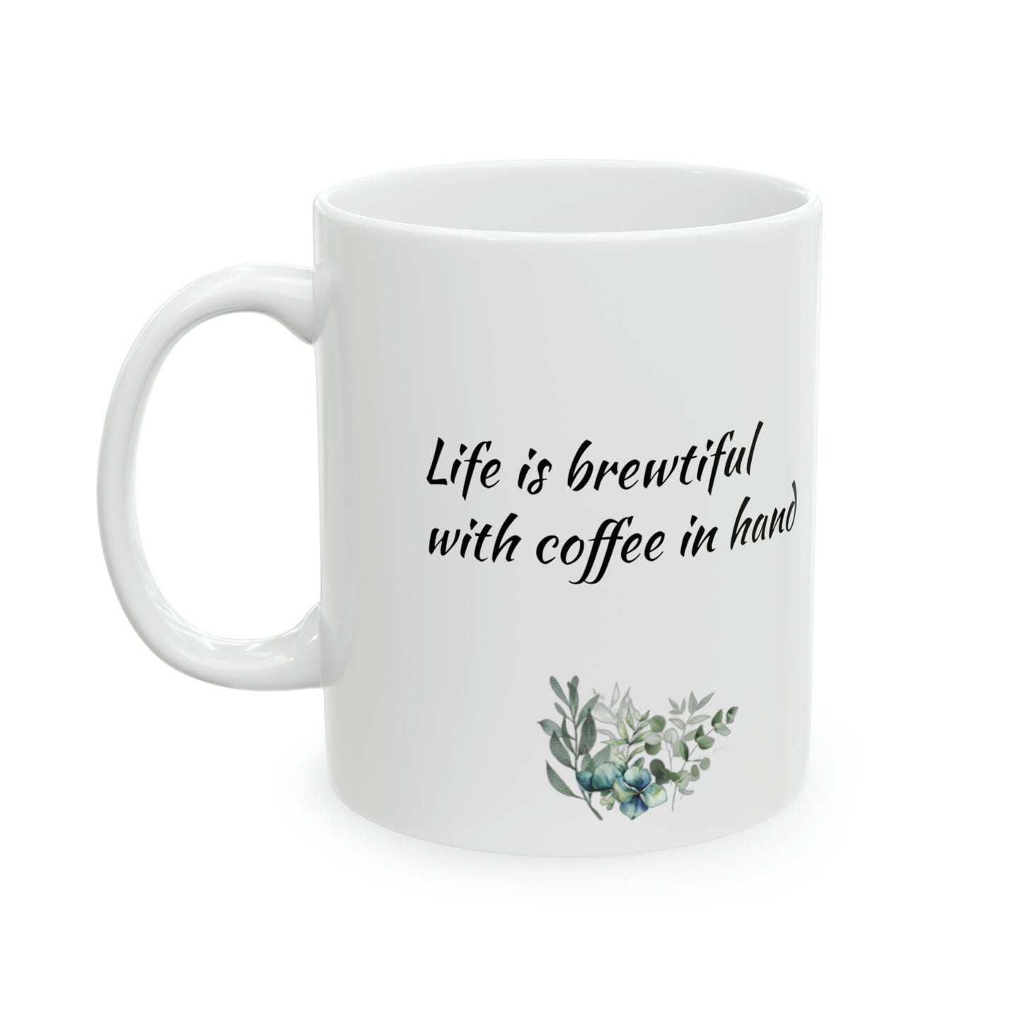 Life is brewtiful - Ceramic Mug 11oz