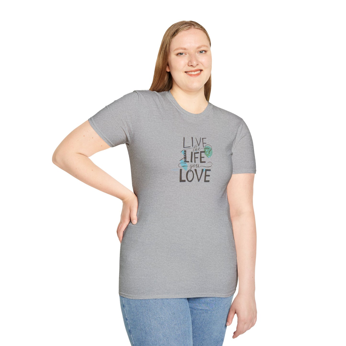 Live the Life You Love T-Shirt, Love Your Life Gift T-Shirt, Inspirational Unisex Softstyle T-Shirt