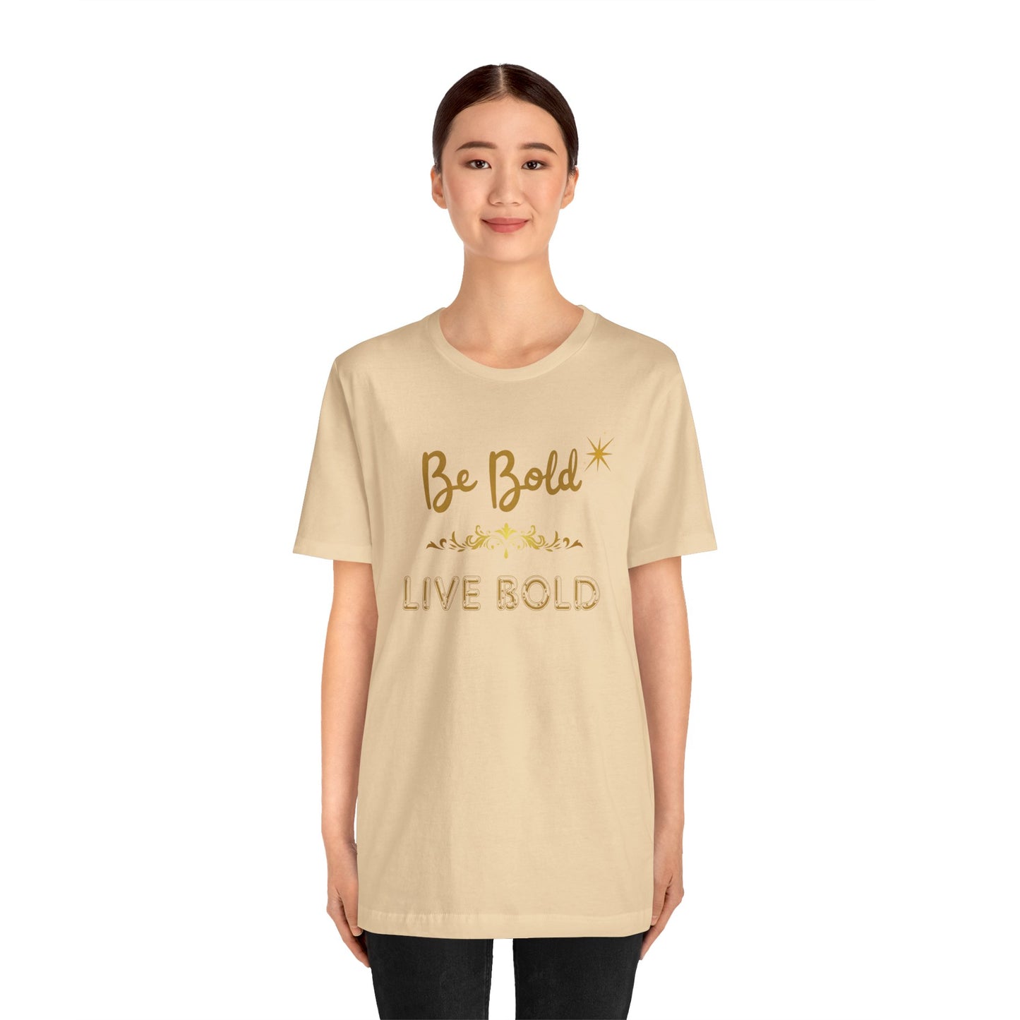 Be Bold Motivational and Inspirational Gift T-Shirt