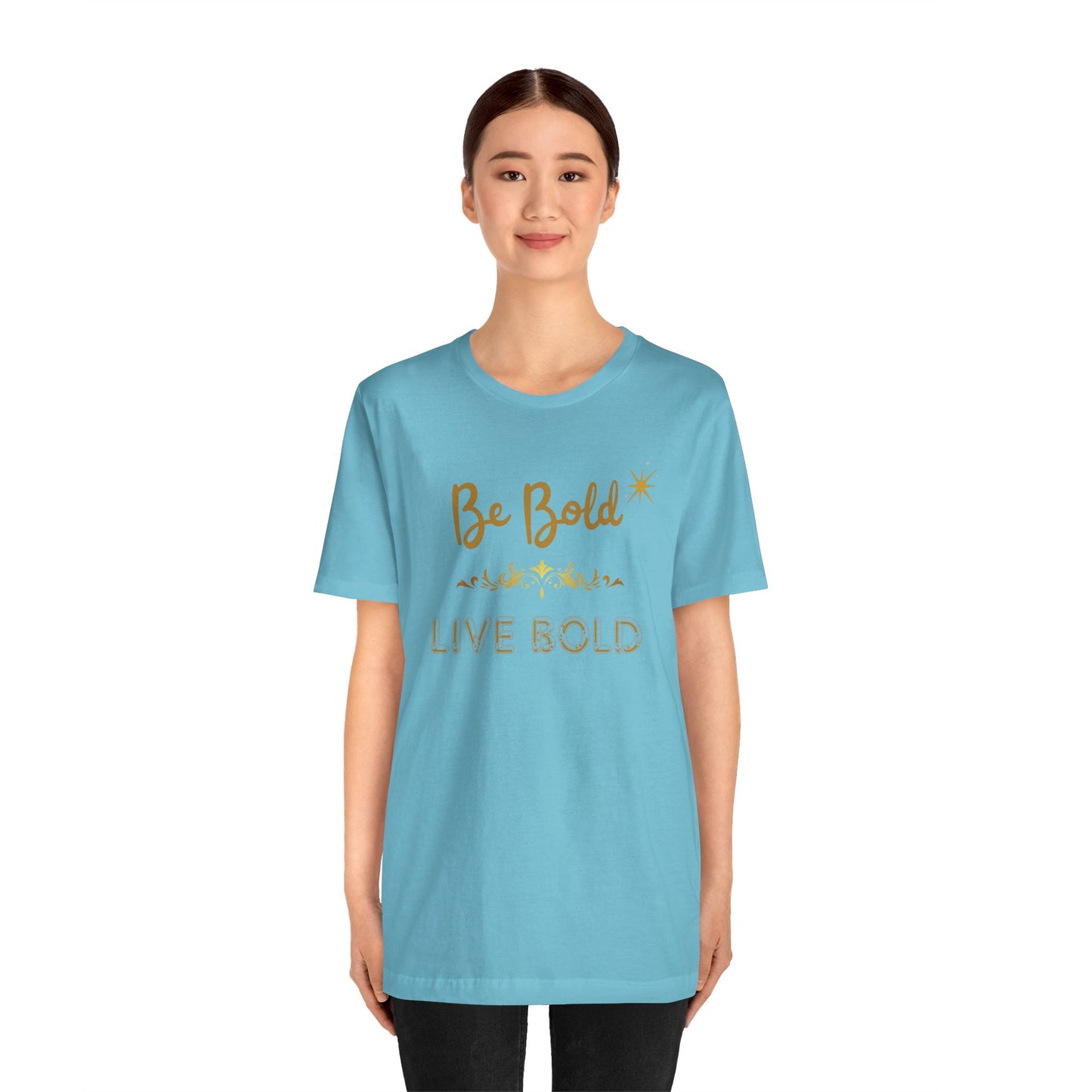 Be Bold Motivational and Inspirational Gift T-Shirt