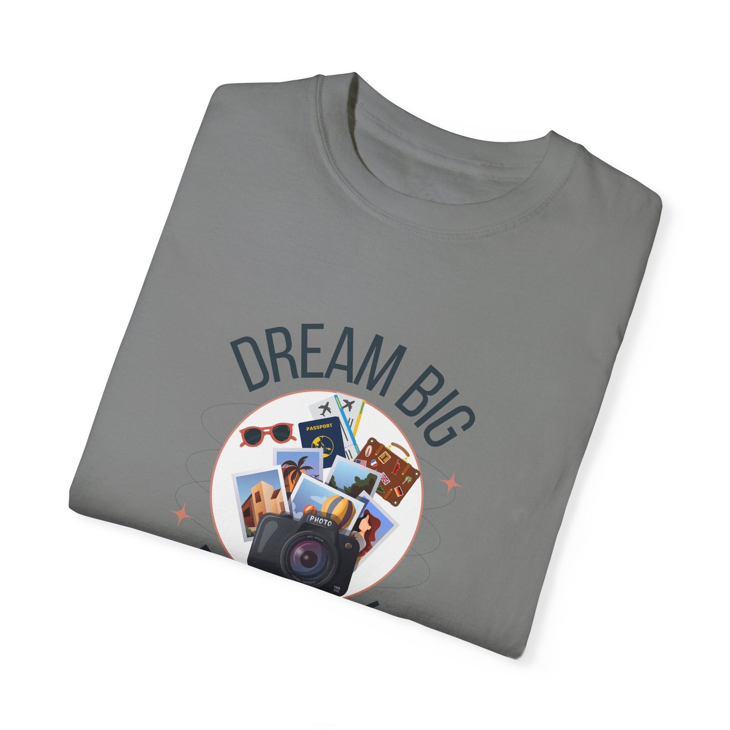 Dream Big Explore More Travel More Gift T-Shirt Unisex Garment-Dyed T-shirt