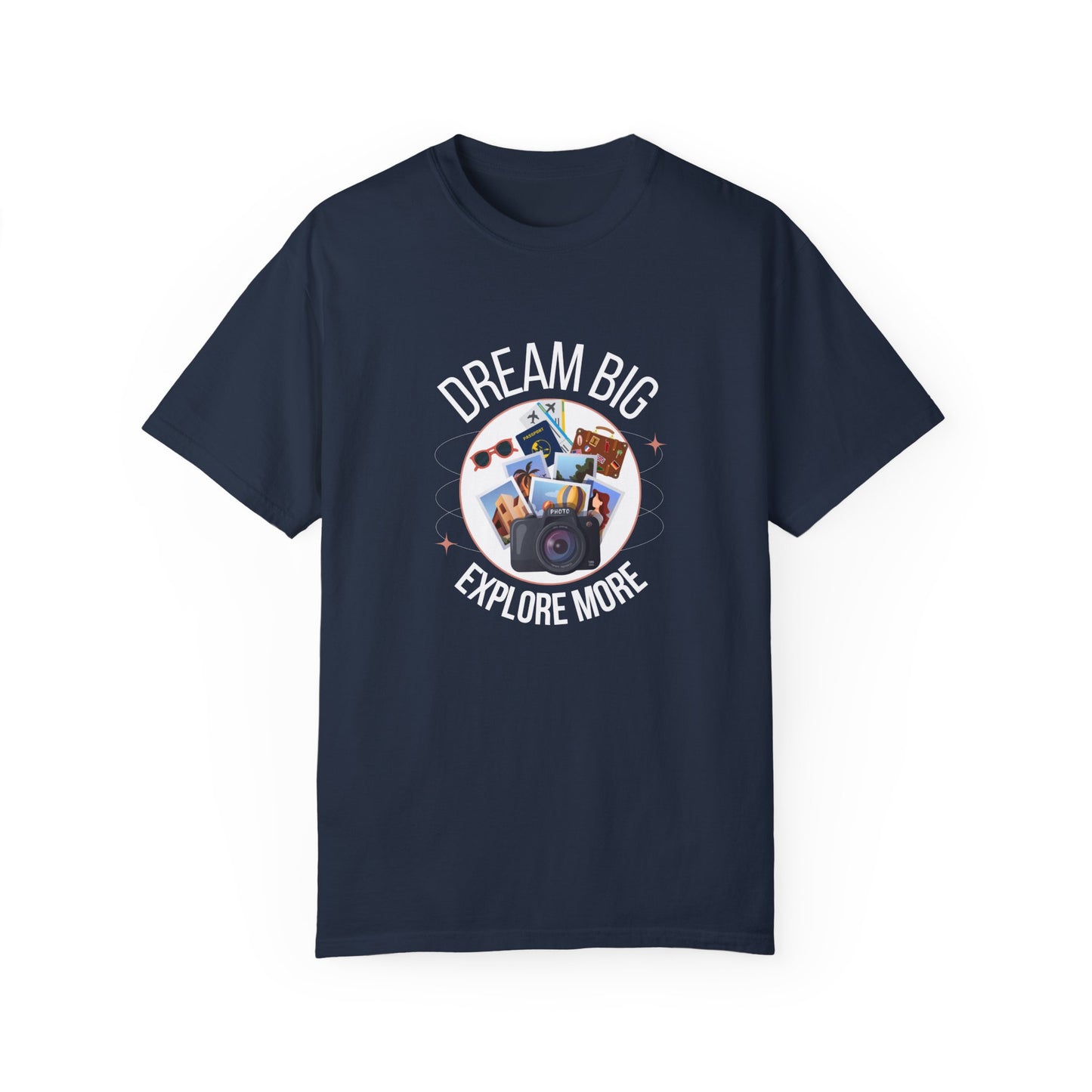 Dream Big Explore More Travel More Gift T-Shirt Unisex Garment-Dyed T-shirt