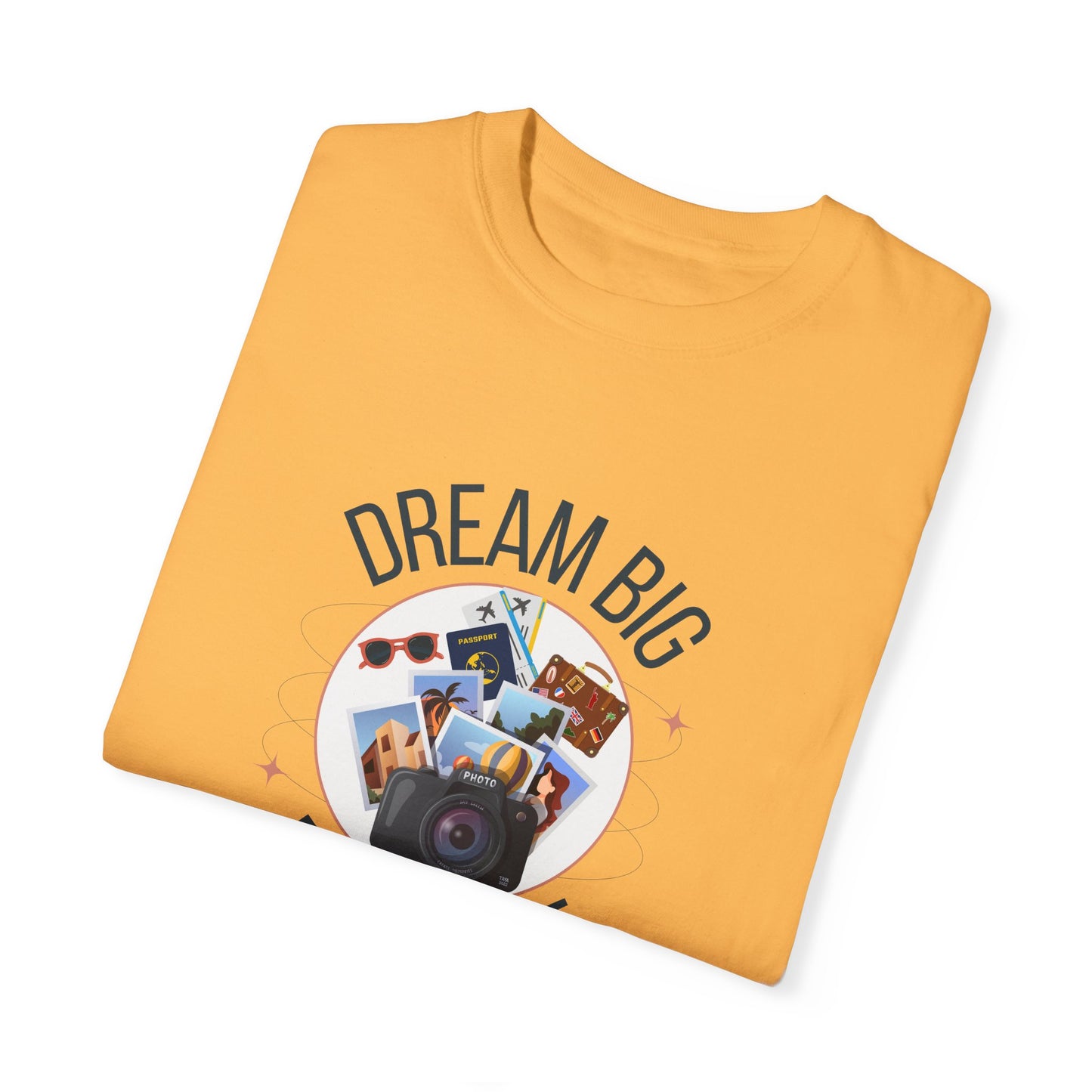 Dream Big Explore More Travel More Gift T-Shirt Unisex Garment-Dyed T-shirt