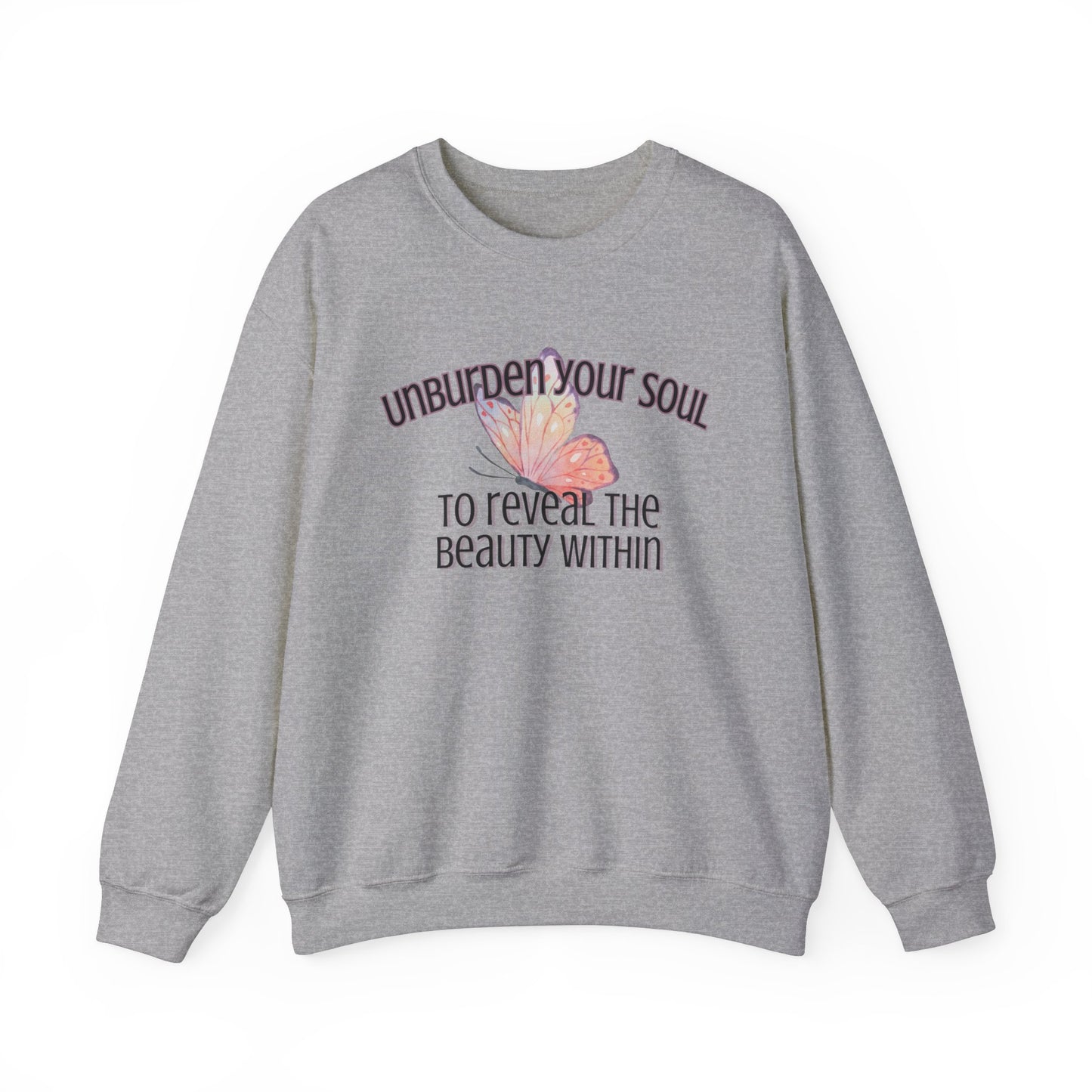 Unburden Your Soul,  Motivational and Inspirational Gift Sweatshirt